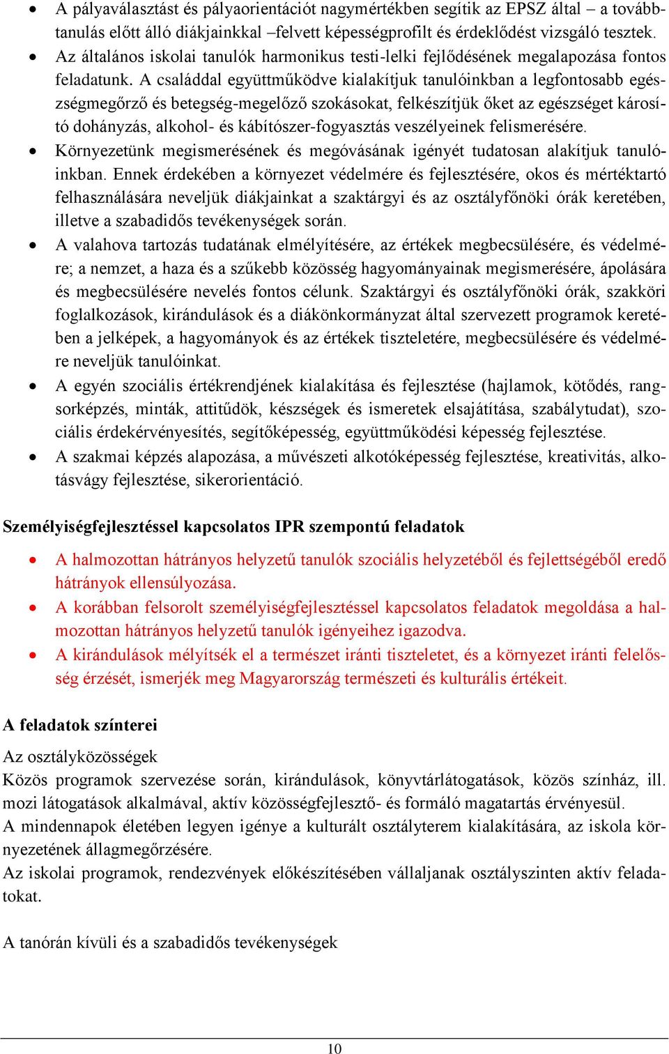 A családdal együttműködve kialakítjuk tanulóinkban a legfontosabb egészségmegőrző és betegség-megelőző szokásokat, felkészítjük őket az egészséget károsító dohányzás, alkohol- és