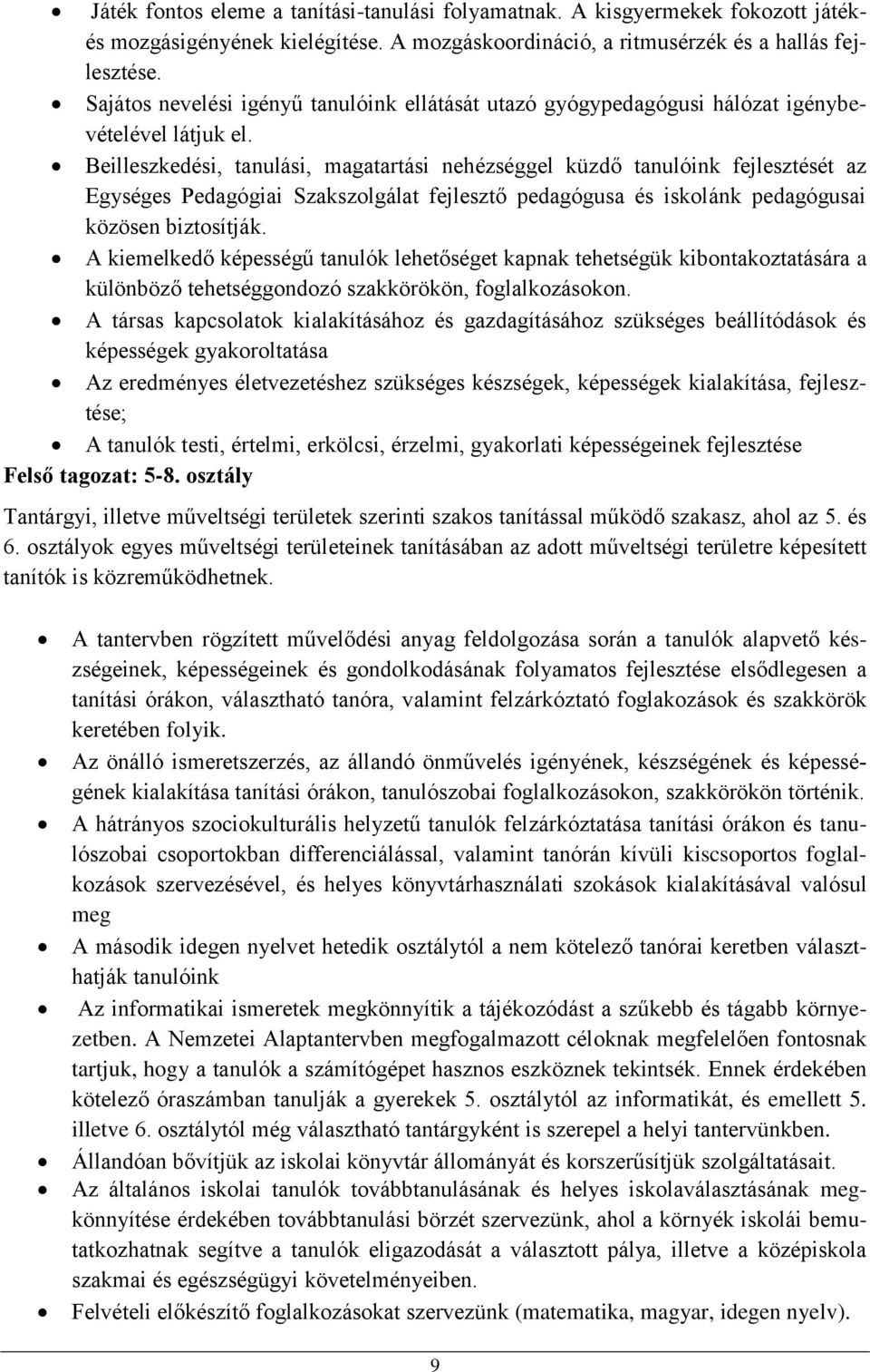 Beilleszkedési, tanulási, magatartási nehézséggel küzdő tanulóink fejlesztését az Egységes Pedagógiai Szakszolgálat fejlesztő pedagógusa és iskolánk pedagógusai közösen biztosítják.