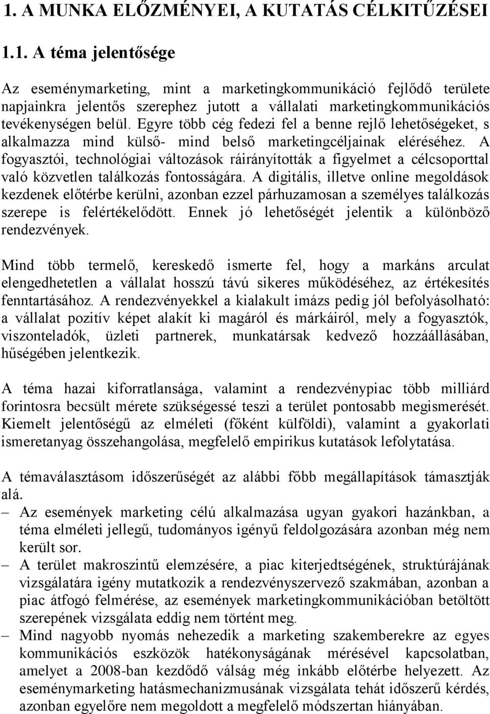 A fogyasztói, technológiai változások ráirányították a figyelmet a célcsoporttal való közvetlen találkozás fontosságára.