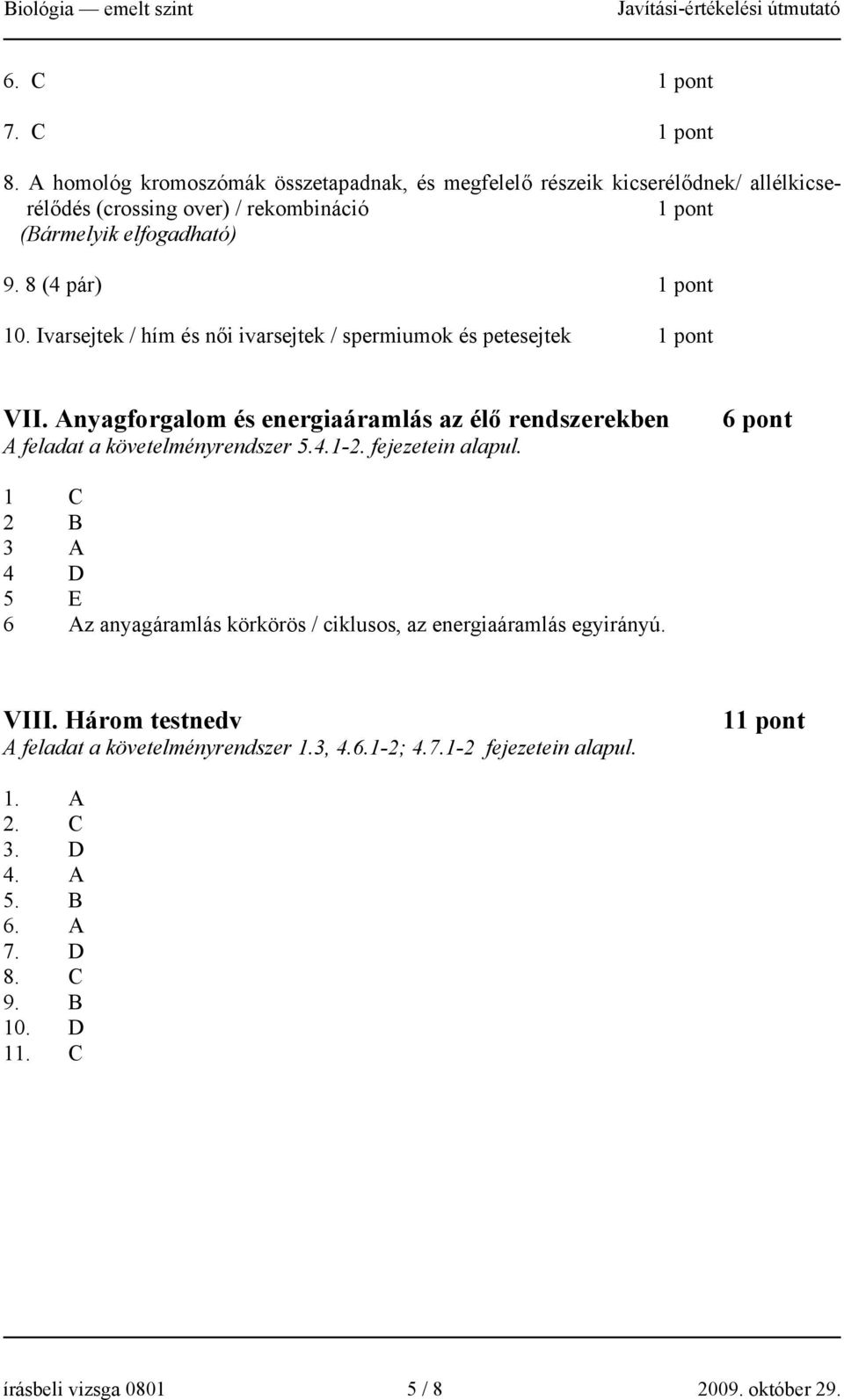 Anyagforgalom és energiaáramlás az élő rendszerekben A feladat a követelményrendszer 5.4.1-2. fejezetein alapul.