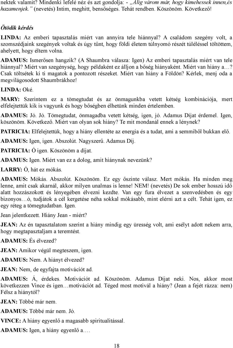 A családom szegény volt, a szomszédjaink szegények voltak és úgy tűnt, hogy földi életem túlnyomó részét túléléssel töltöttem, ahelyett, hogy éltem volna. ADAMUS: Ismerősen hangzik?