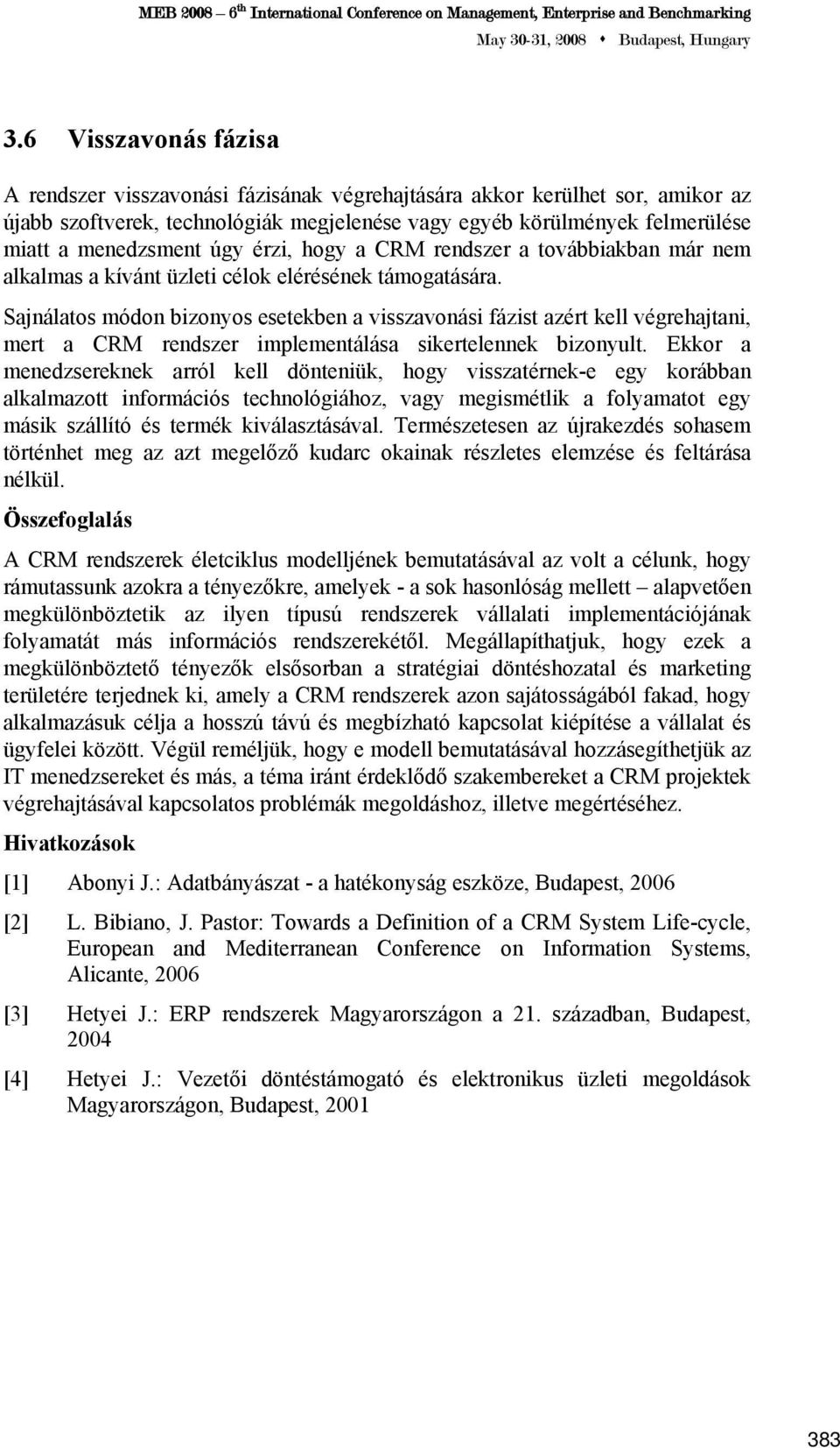 Sajnálatos módon bizonyos esetekben a visszavonási fázist azért kell végrehajtani, mert a CRM rendszer implementálása sikertelennek bizonyult.