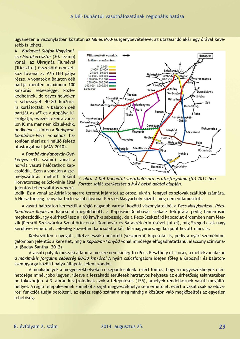 A vonatok a Balaton déli partja mentén maximum 100 km/órás sebességgel közlekedhetnek, de egyes helyeken a sebességet 40-80 km/órára korlátozták.