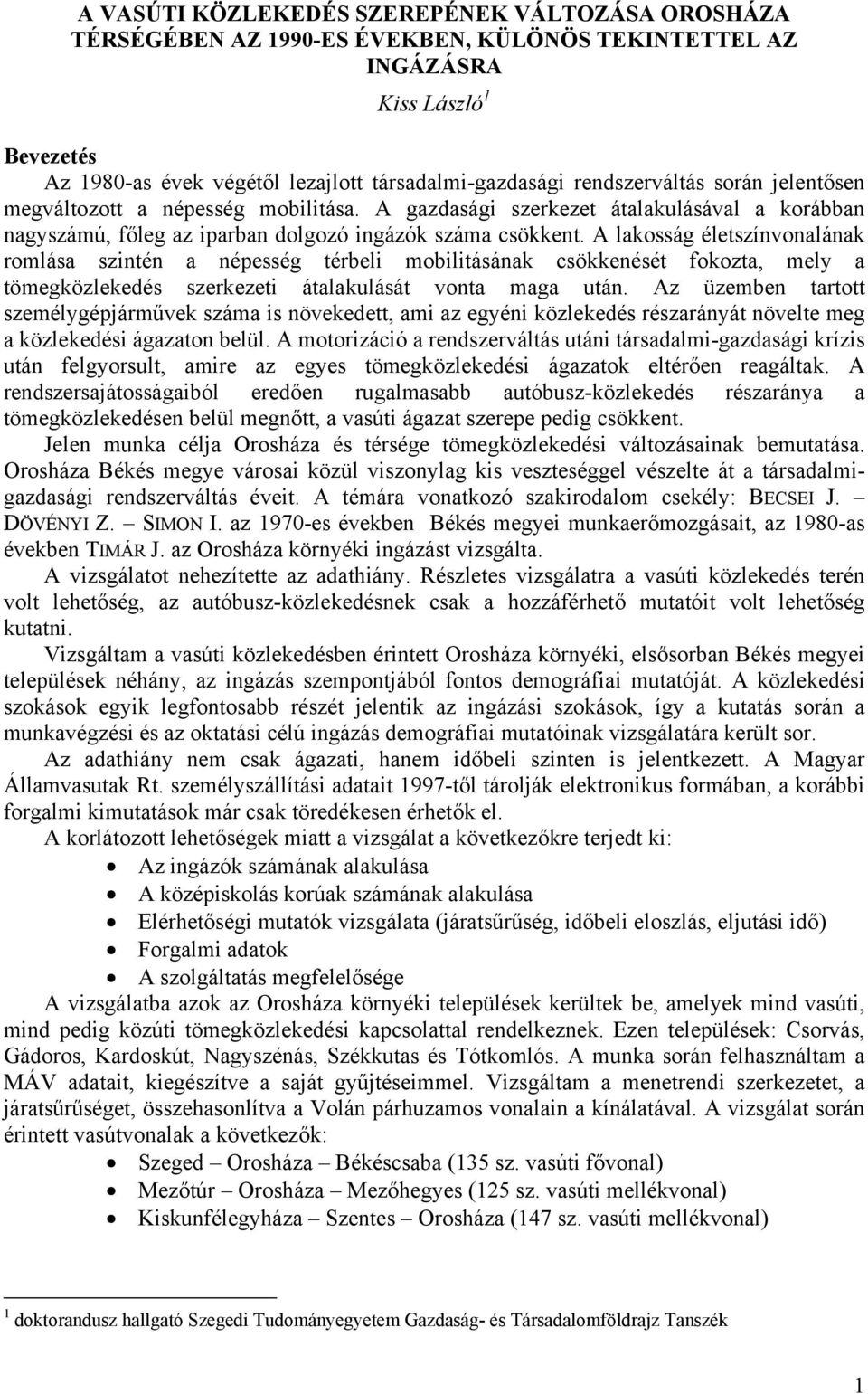 A lakosság életszínvonalának romlása szintén a népesség térbeli mobilitásának csökkenését fokozta, mely a tömegközlekedés szerkezeti átalakulását vonta maga után.