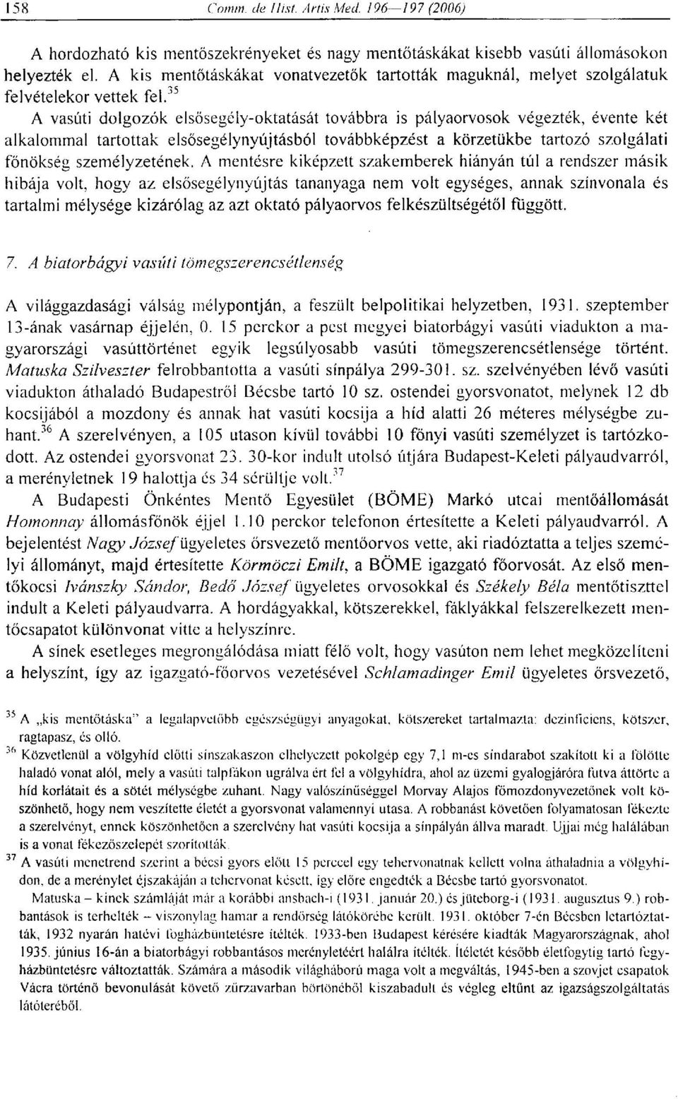 A mentésre kiképzett szakemberek hiányán túl a rendszer másik hibája volt, hogy az elsősegélynyújtás tananyaga nem volt egységes, annak színvonala és tartalmi mélysége kizárólag az azt oktató