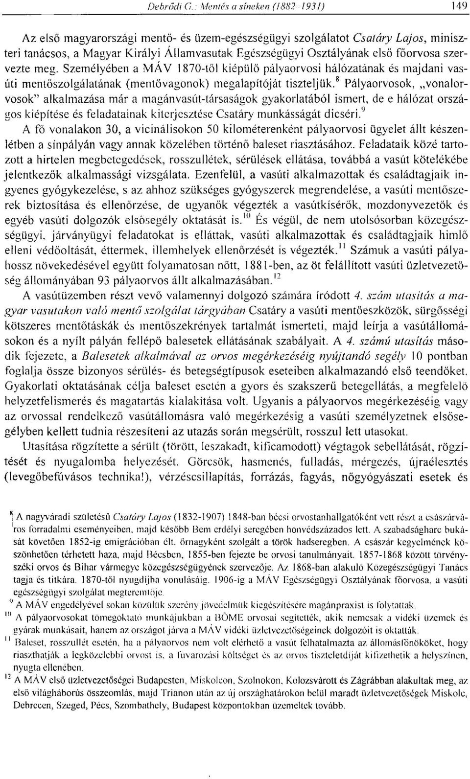 8 Pályaorvosok, vonalorvosok" alkalmazása már a magánvasút-társaságok gyakorlatából ismert, de e hálózat országos kiépítése és feladatainak kiterjesztése Csatáry munkásságát dicséri.