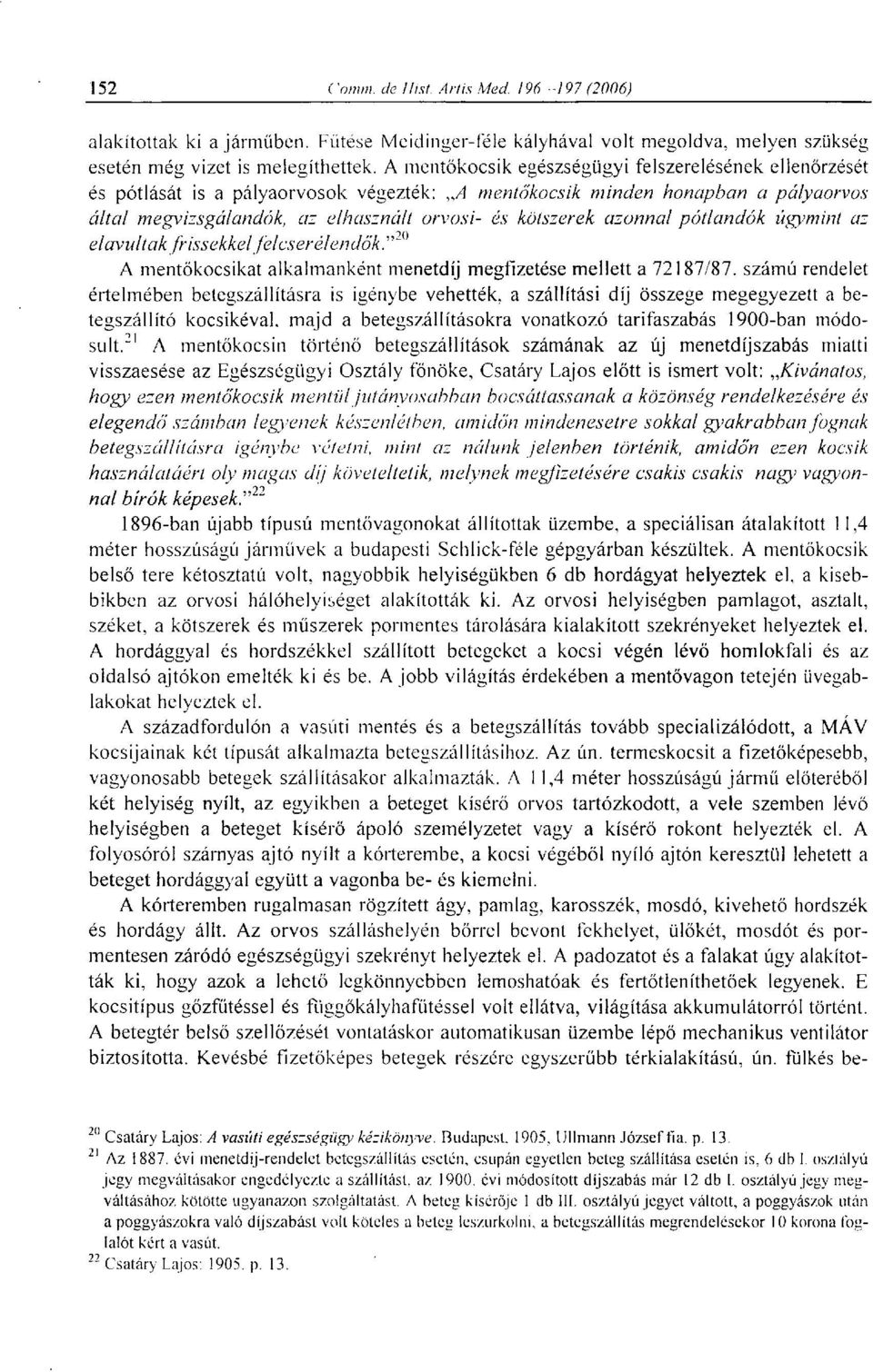 azonnal pótlandók úgymint az elavultak frissekkel felcserélendők.'"'' 0 A mentőkocsikat alkalmanként menetdíj megfizetése mellett a 72187/87.