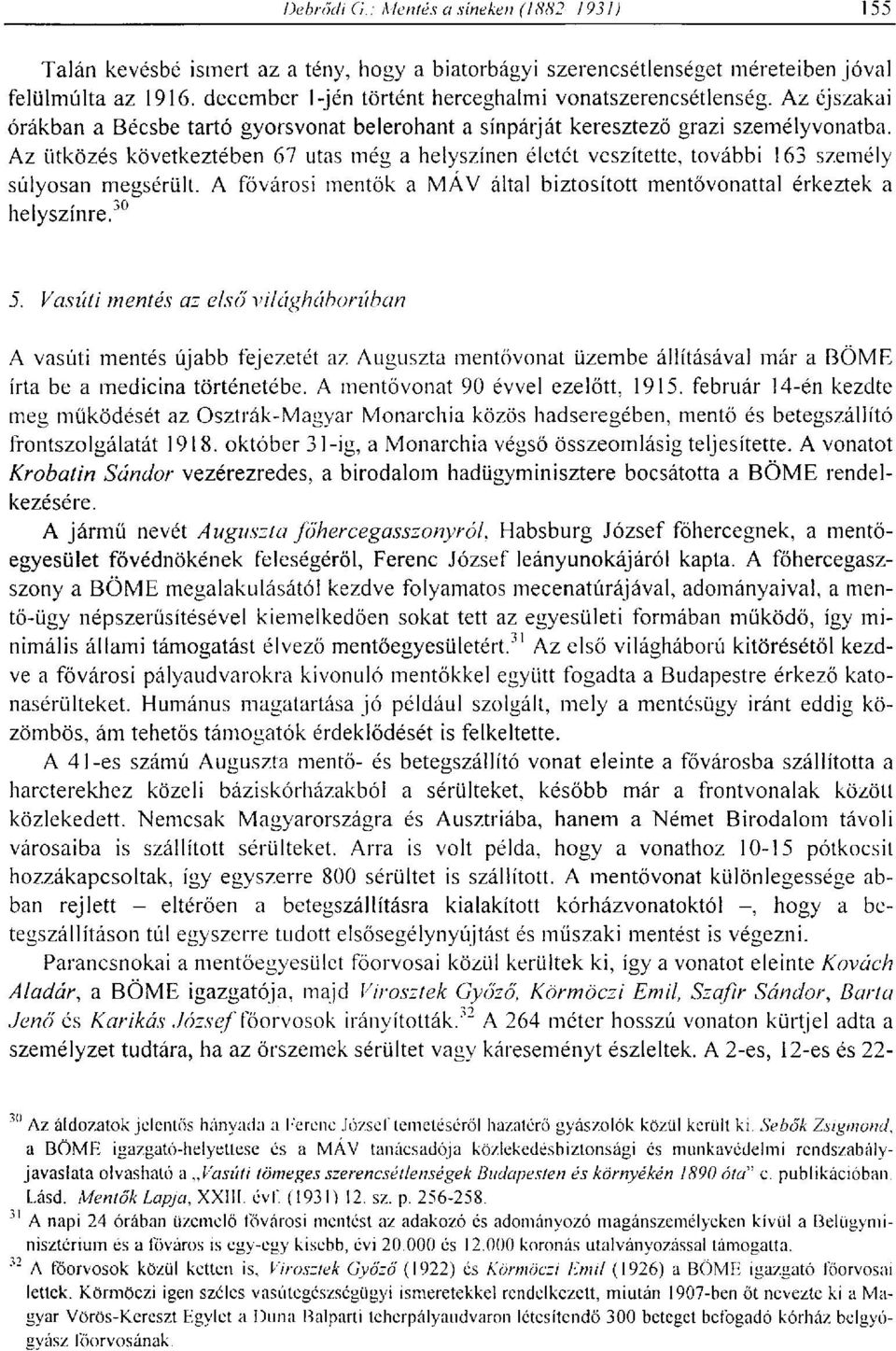 Az ütközés következtében 67 utas még a helyszínen életét veszítette, további 163 személy súlyosan megsérült. A fővárosi mentők a MÁV által biztosított mentővonattal érkeztek a helyszínre/ 0 5.