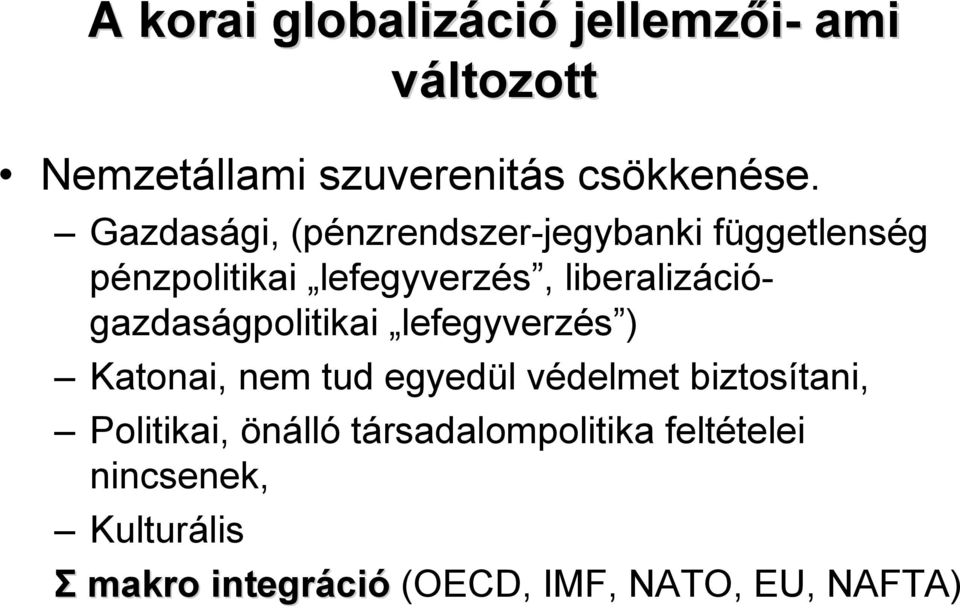 liberalizációgazdaságpolitikai lefegyverzés ) Katonai, nem tud egyedül védelmet biztosítani,