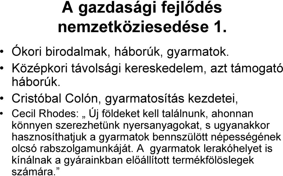 Cristóbal Colón, gyarmatosítás kezdetei, Cecil Rhodes: Új földeket kell találnunk, ahonnan könnyen