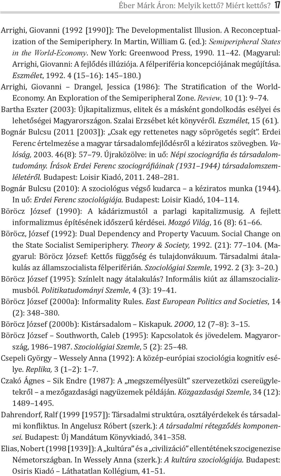 4 (15 16): 145 180.) Arrighi, Giovanni Drangel, Jessica (1986): The Strati ication of the World- Economy. An Exploration of the Semiperipheral Zone. Review, 10 (1): 9 74.