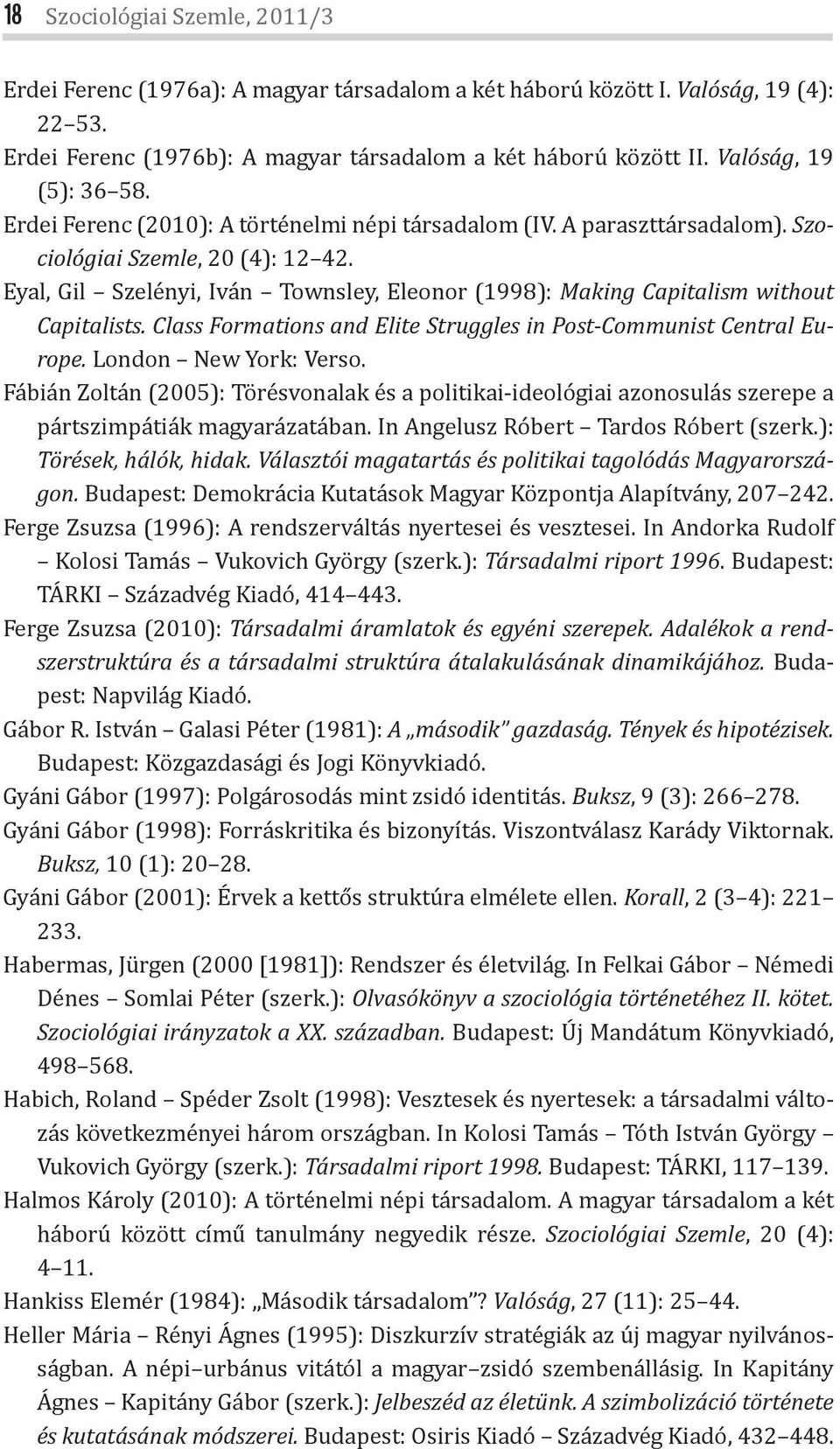 Eyal, Gil Szelényi, Iván Townsley, Eleonor (1998): Making Capitalism without Capitalists. Class Formations and Elite Struggles in Post-Communist Central Europe. London New York: Verso.