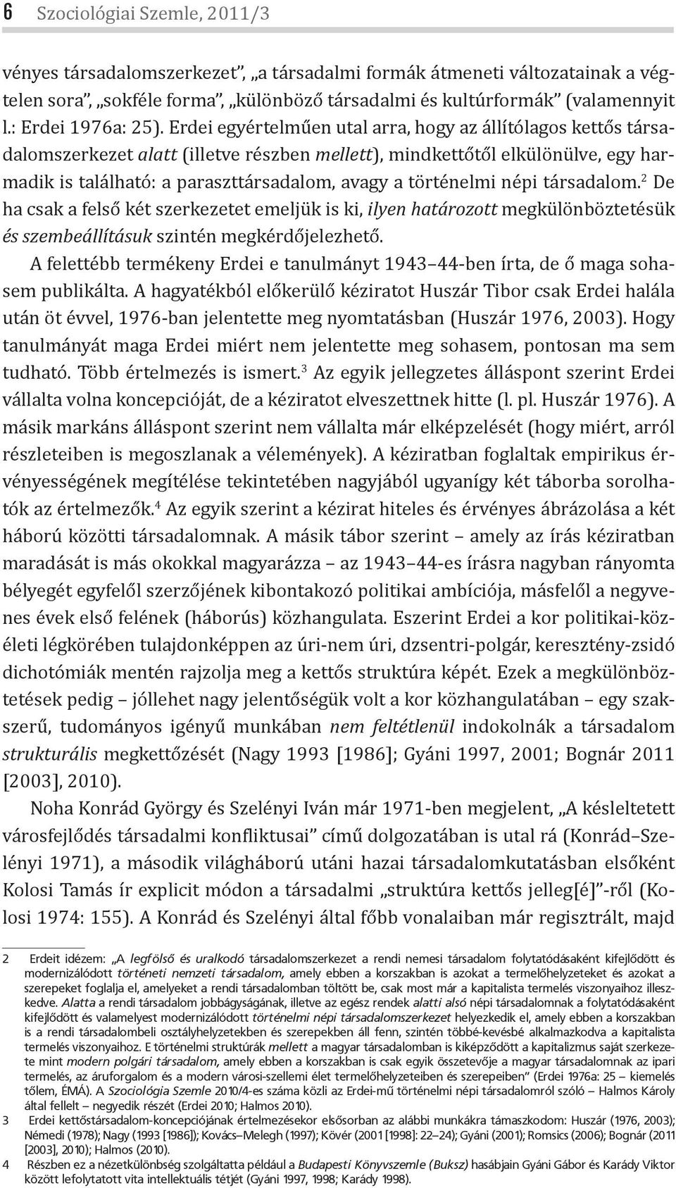 Erdei egyértelműen utal arra, hogy az állítólagos kettős társadalomszerkezet alatt (illetve részben mellett), mindkettőtől elkülönülve, egy harmadik is található: a paraszttársadalom, avagy a