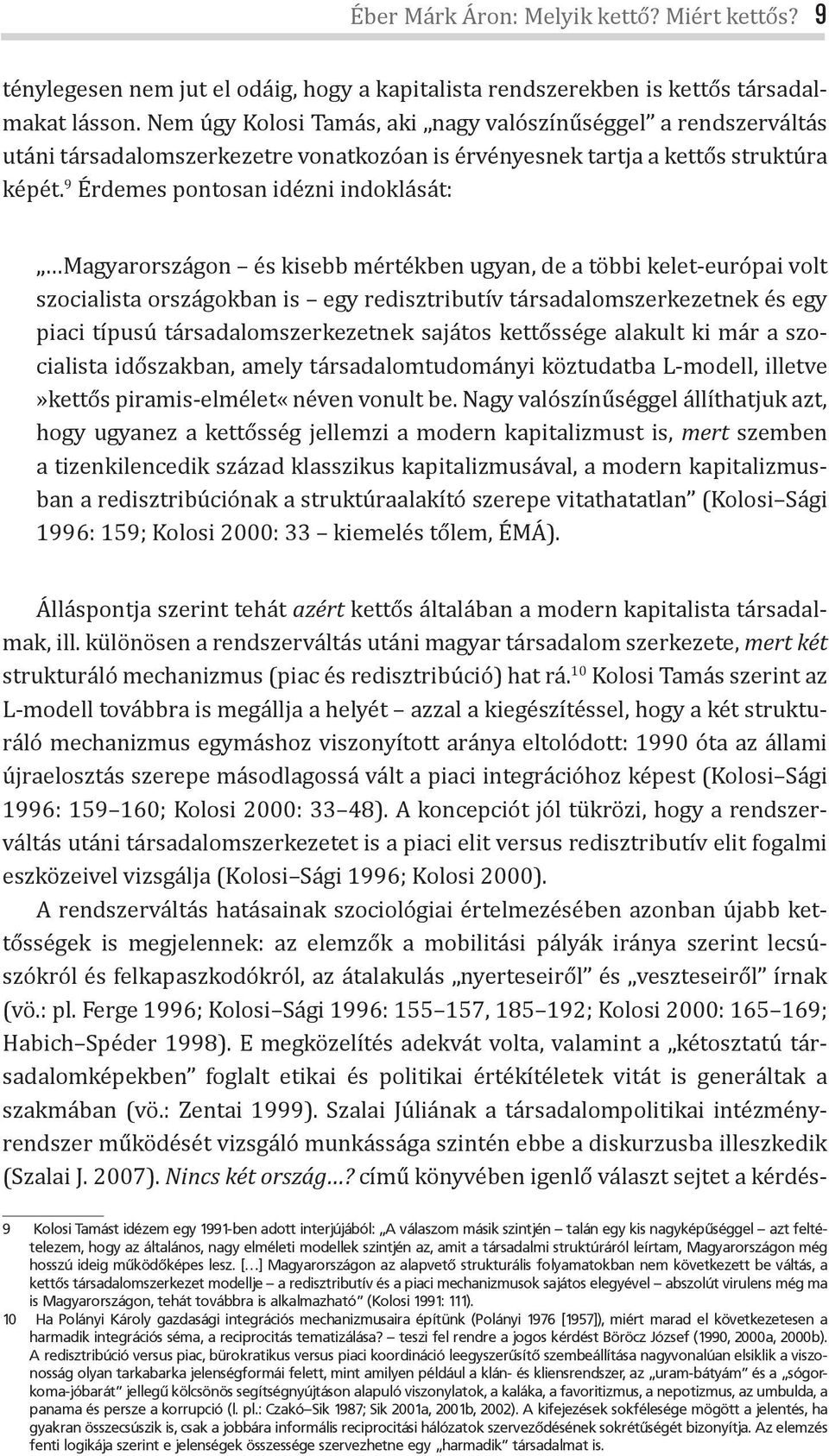 9 Érdemes pontosan idézni indoklását: Magyarországon és kisebb mértékben ugyan, de a többi kelet-európai volt szocialista országokban is egy redisztributív társadalomszerkezetnek és egy piaci típusú