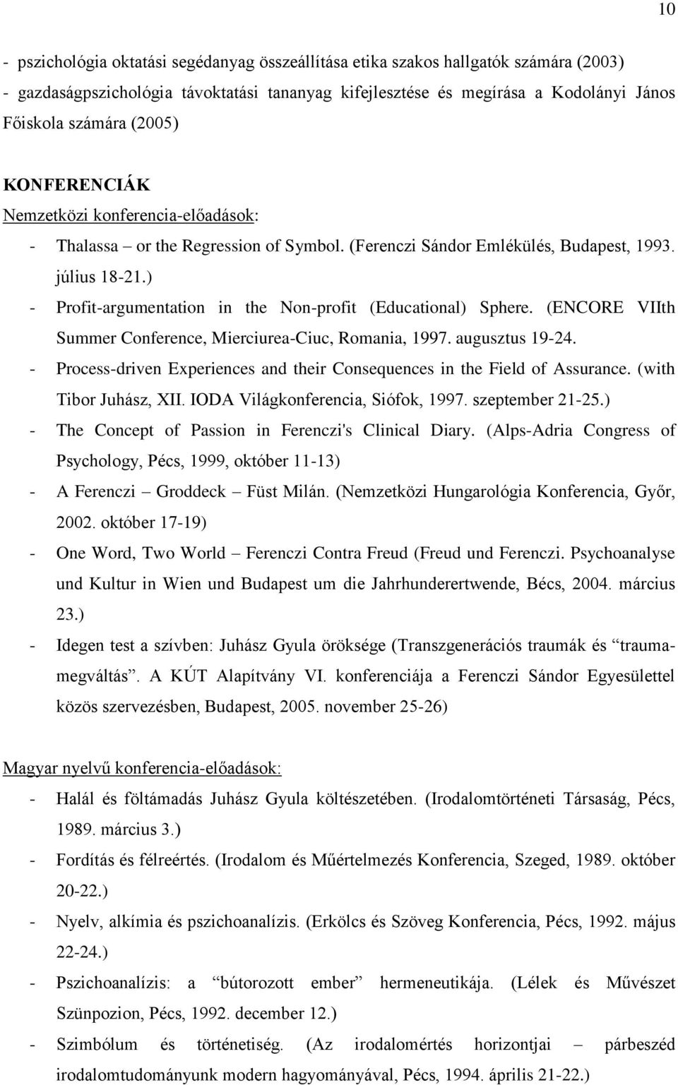 ) - Profit-argumentation in the Non-profit (Educational) Sphere. (ENCORE VIIth Summer Conference, Mierciurea-Ciuc, Romania, 1997. augusztus 19-24.