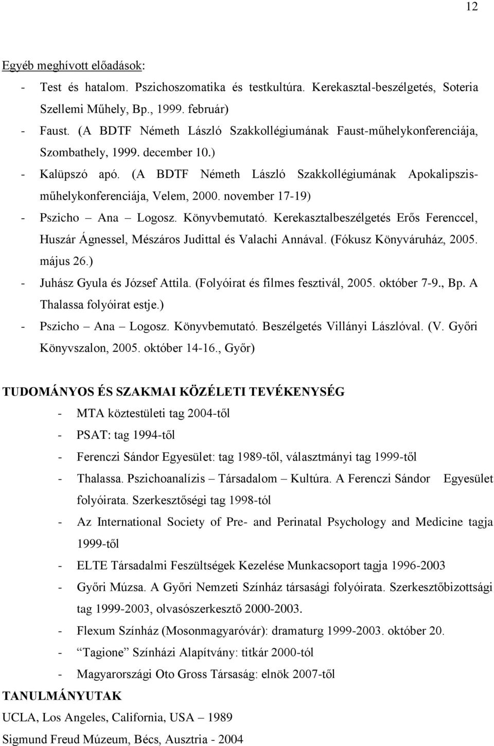 (A BDTF Németh László Szakkollégiumának Apokalipszisműhelykonferenciája, Velem, 2000. november 17-19) - Pszicho Ana Logosz. Könyvbemutató.