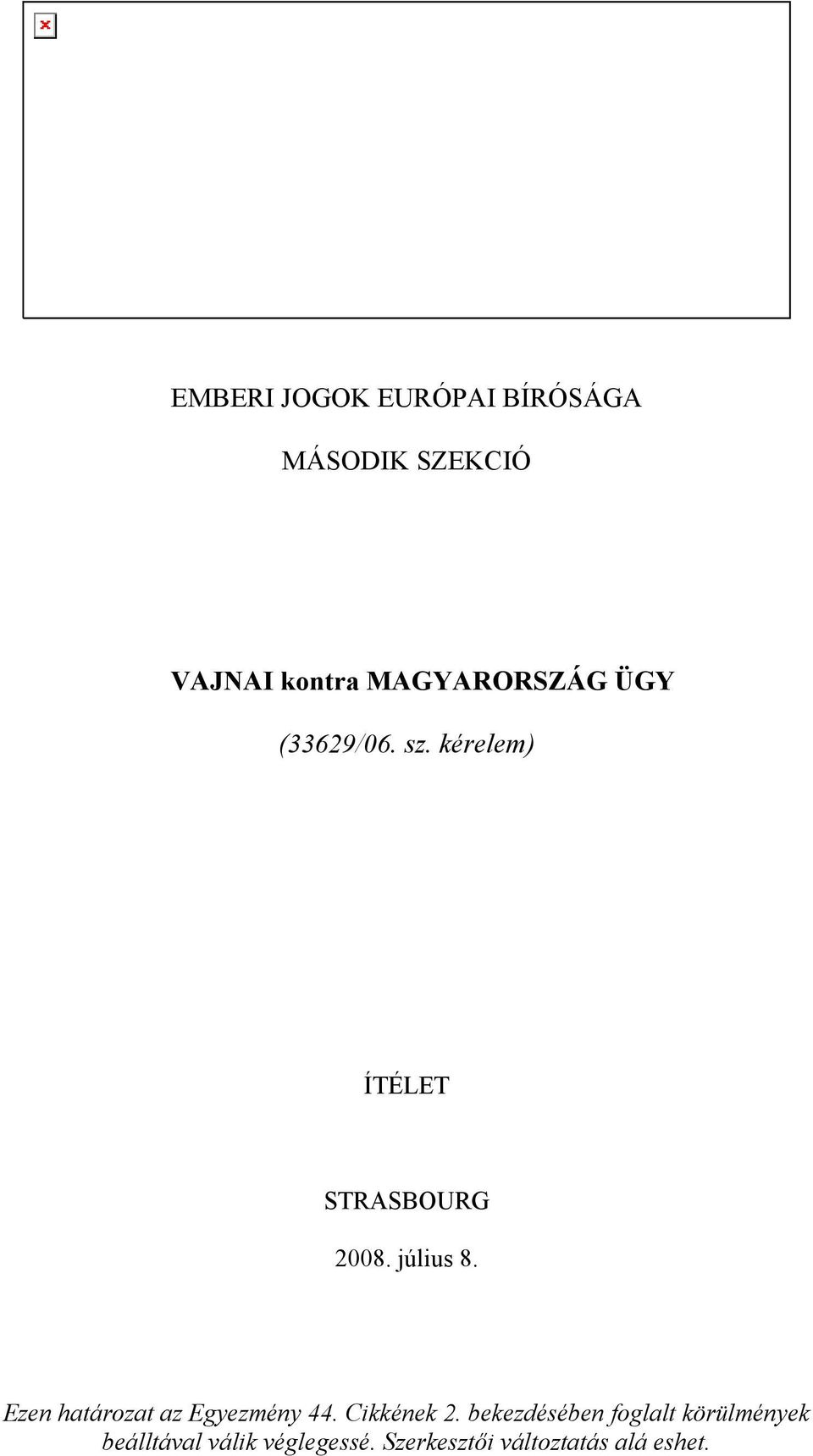 július 8. Ezen határozat az Egyezmény 44. Cikkének 2.