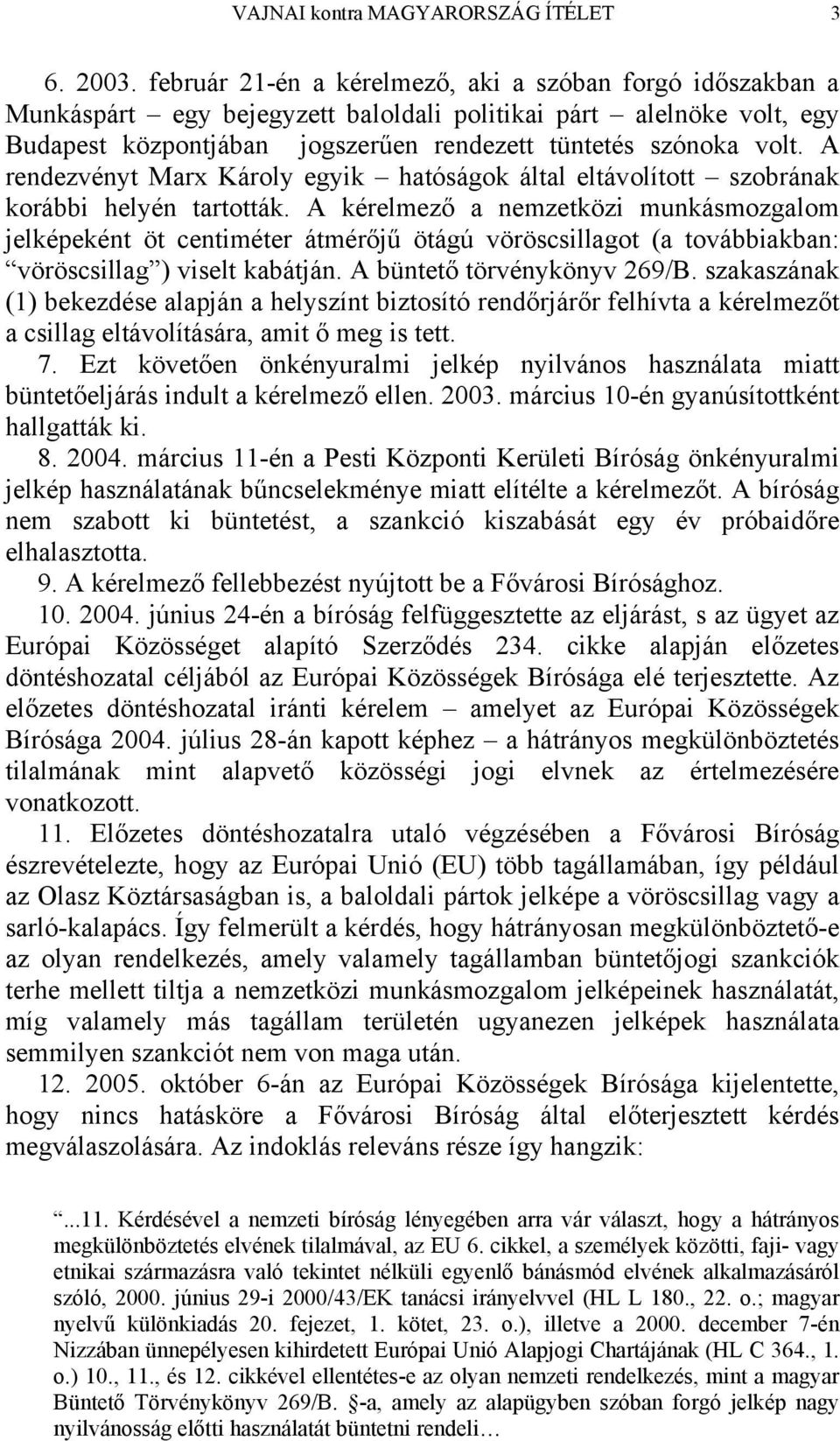 A rendezvényt Marx Károly egyik hatóságok által eltávolított szobrának korábbi helyén tartották.