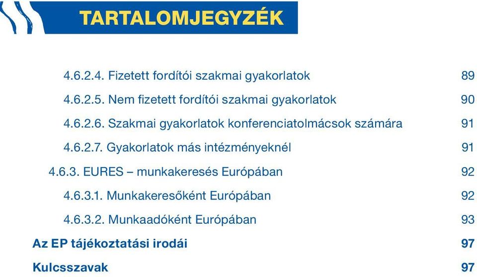 2.6. Szakmai gyakorlatok konferenciatolmácsok számára 91 4.6.2.7.