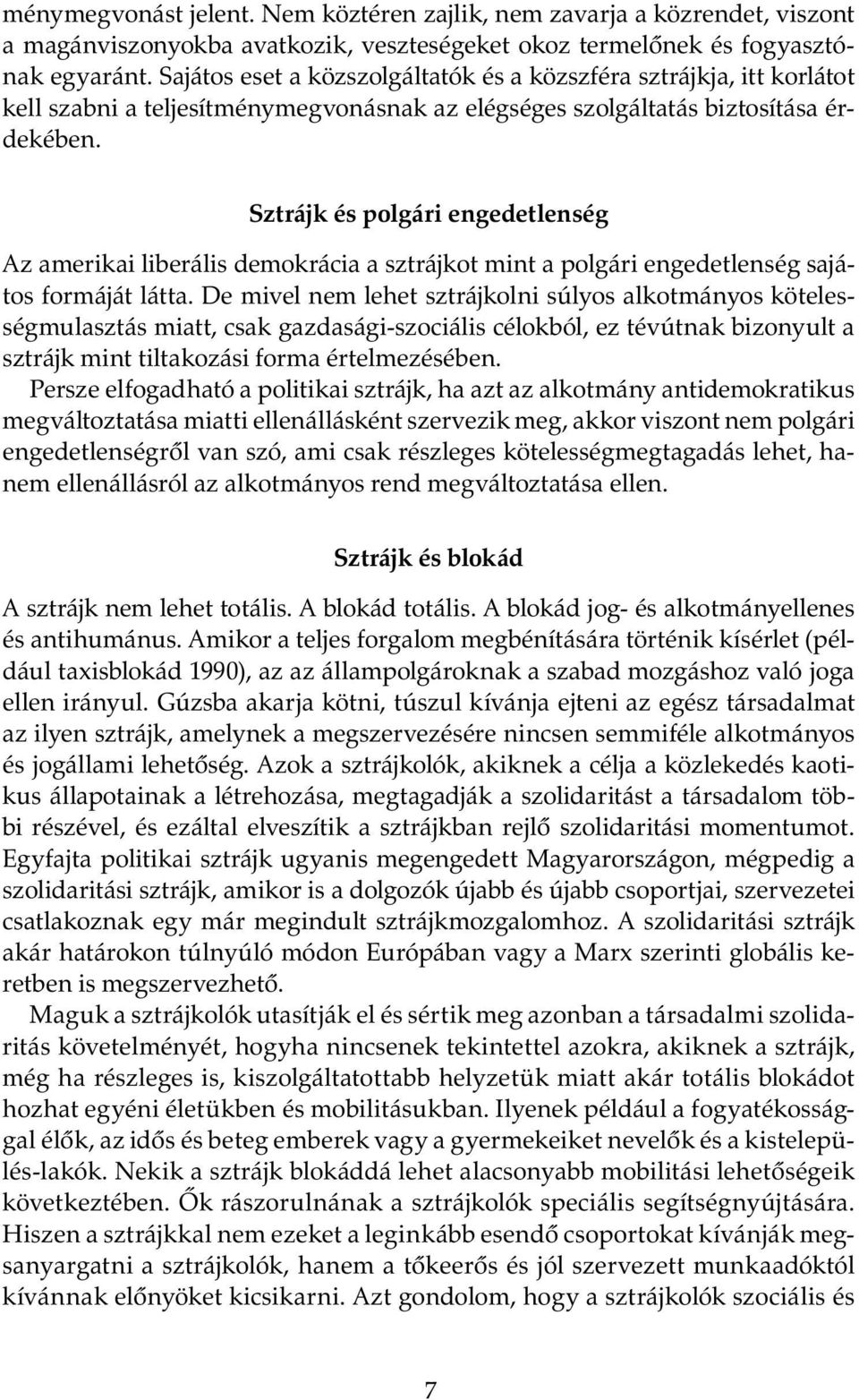 Sztrájk és polgári engedetlenség Az amerikai liberális demokrácia a sztrájkot mint a polgári engedetlenség sajátos formáját látta.