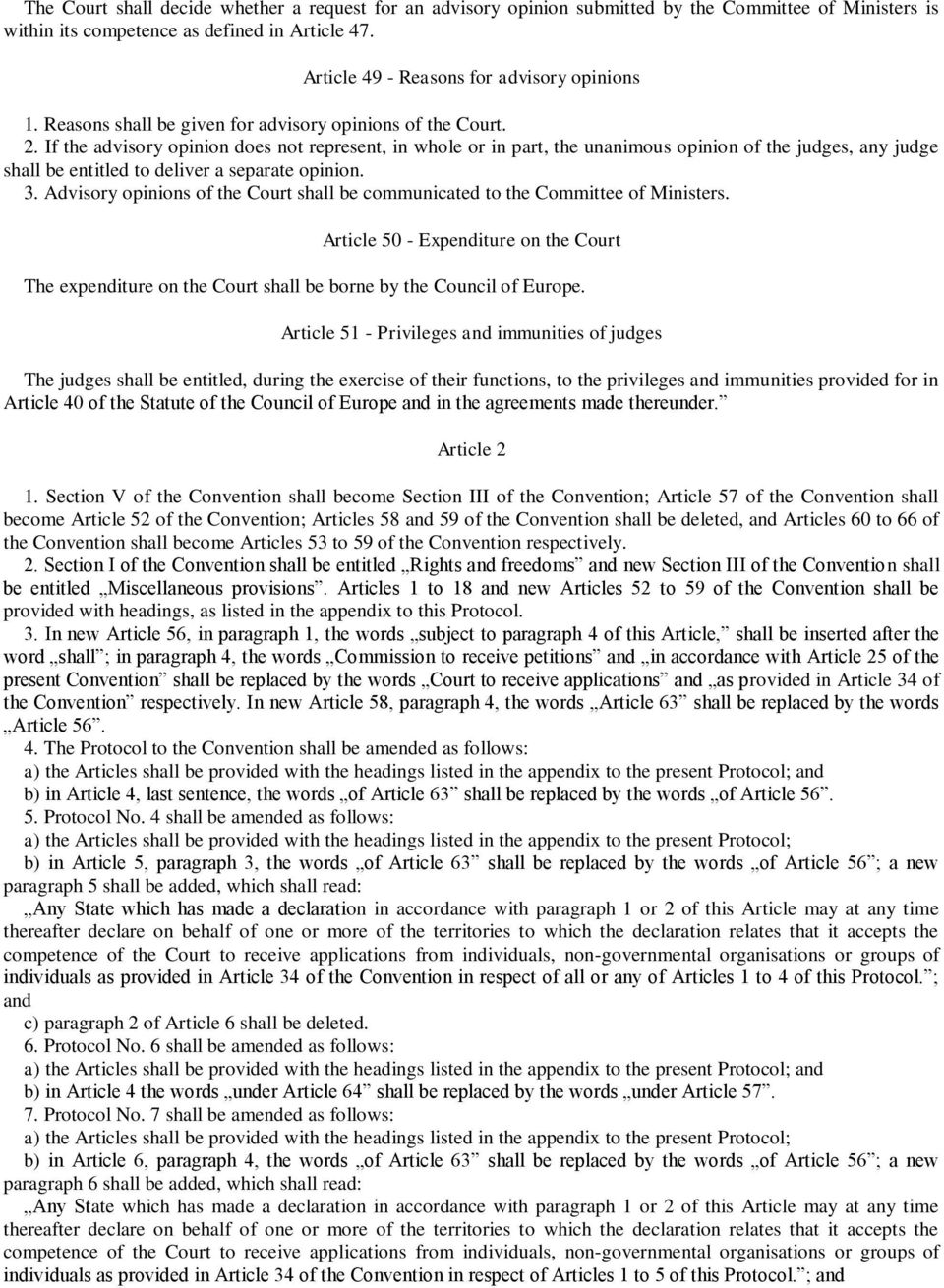 If the advisory opinion does not represent, in whole or in part, the unanimous opinion of the judges, any judge shall be entitled to deliver a separate opinion. 3.