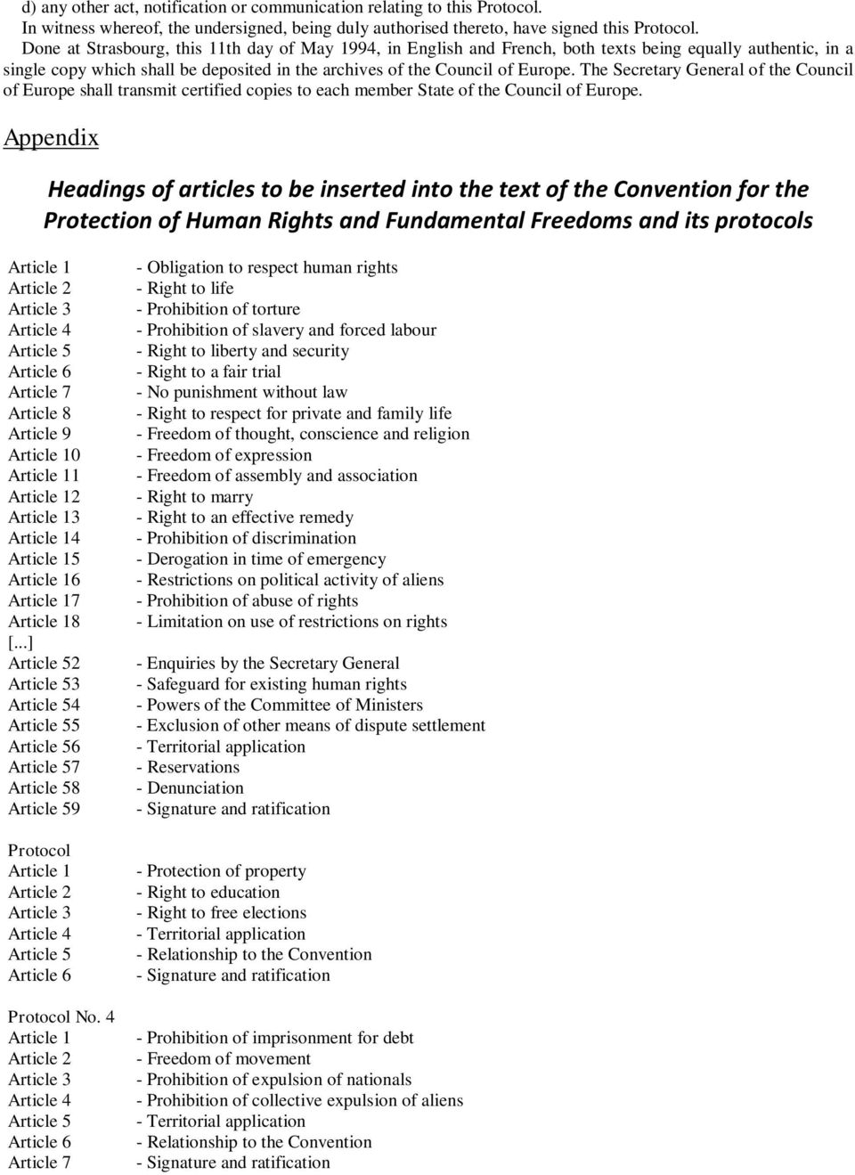 The Secretary General of the Council of Europe shall transmit certified copies to each member State of the Council of Europe.