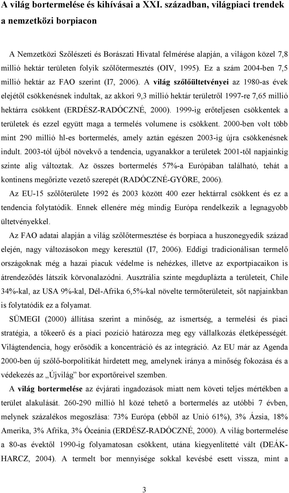 Ez a szám 2004-ben 7,5 millió hektár az FAO szerint (I7, 2006).