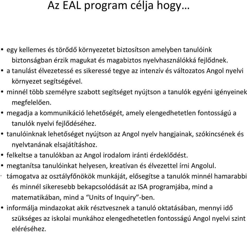 megadja a kommunikáció lehetőségét, amely elengedhetetlen fontosságú a tanulók nyelvi fejlődéséhez.