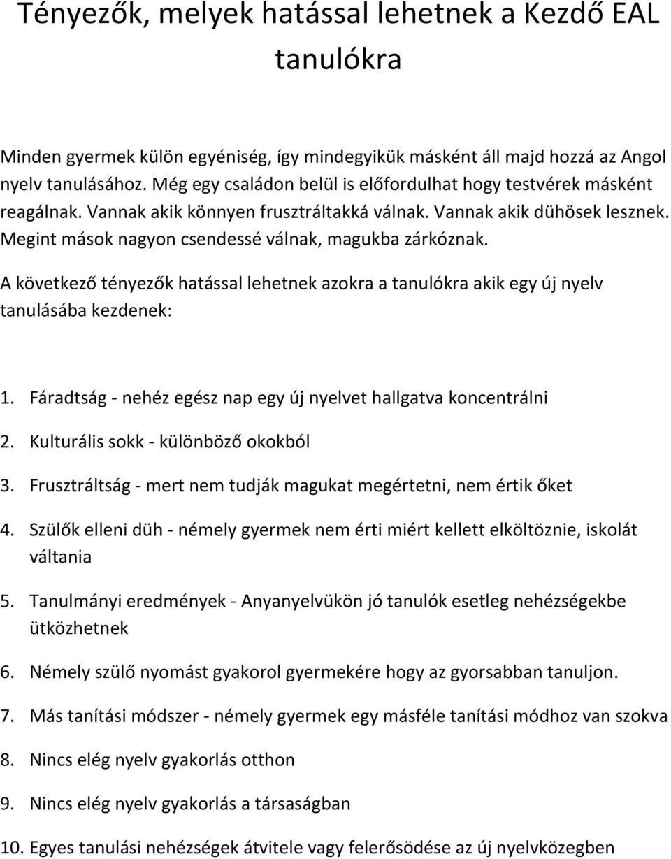 Megint mások nagyon csendessé válnak, magukba zárkóznak. A következő tényezők hatással lehetnek azokra a tanulókra akik egy új nyelv tanulásába kezdenek: 1.