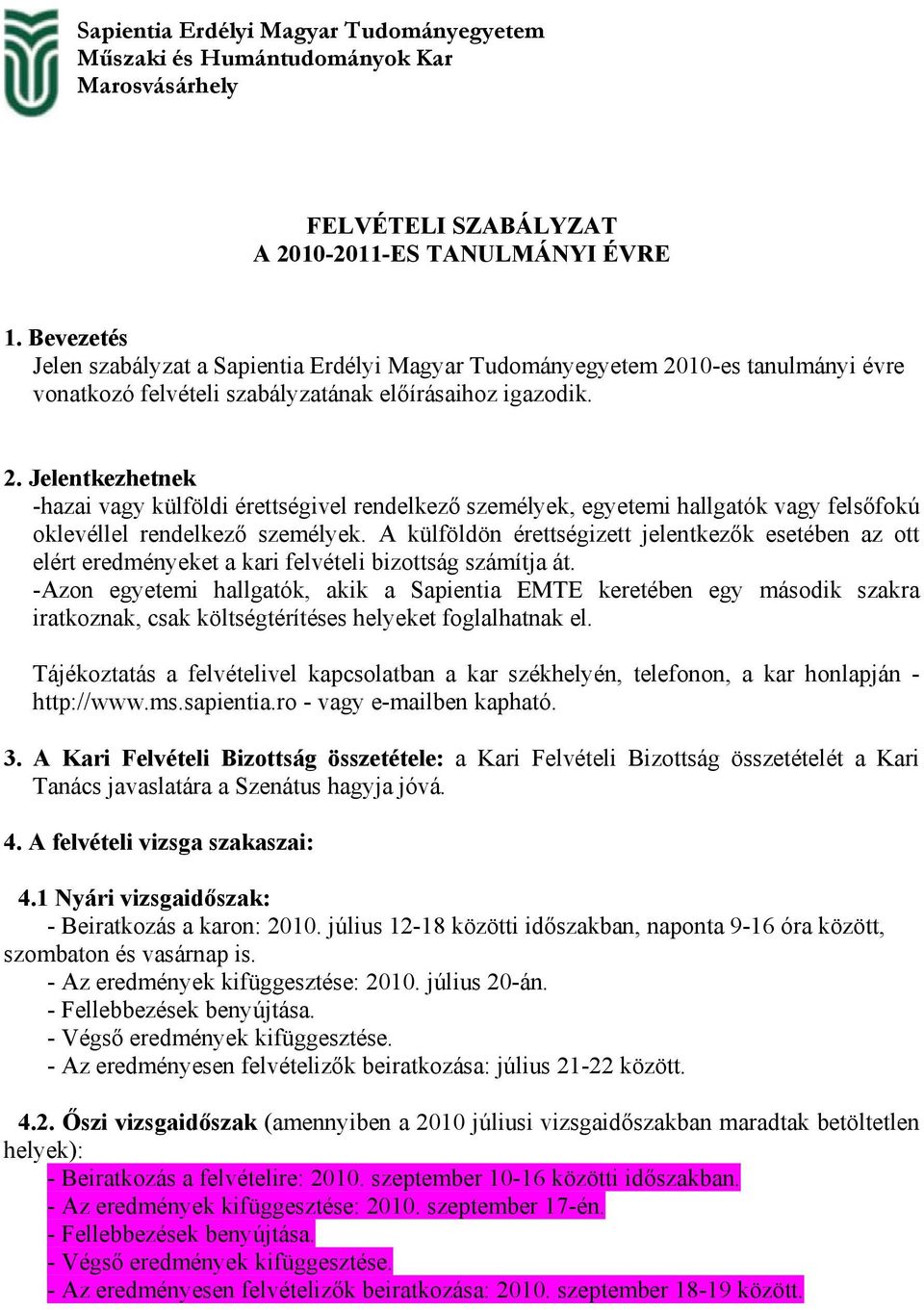 10-es tanulmányi évre vonatkozó felvételi szabályzatának előírásaihoz igazodik. 2.