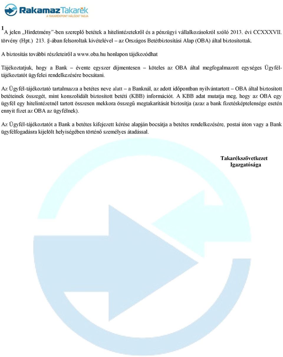 hu honlapon tájékozódhat Tájékoztatjuk, hogy a Bank évente egyszer díjmentesen köteles az OBA által megfogalmazott egységes Ügyféltájékoztatót ügyfelei rendelkezésére bocsátani.