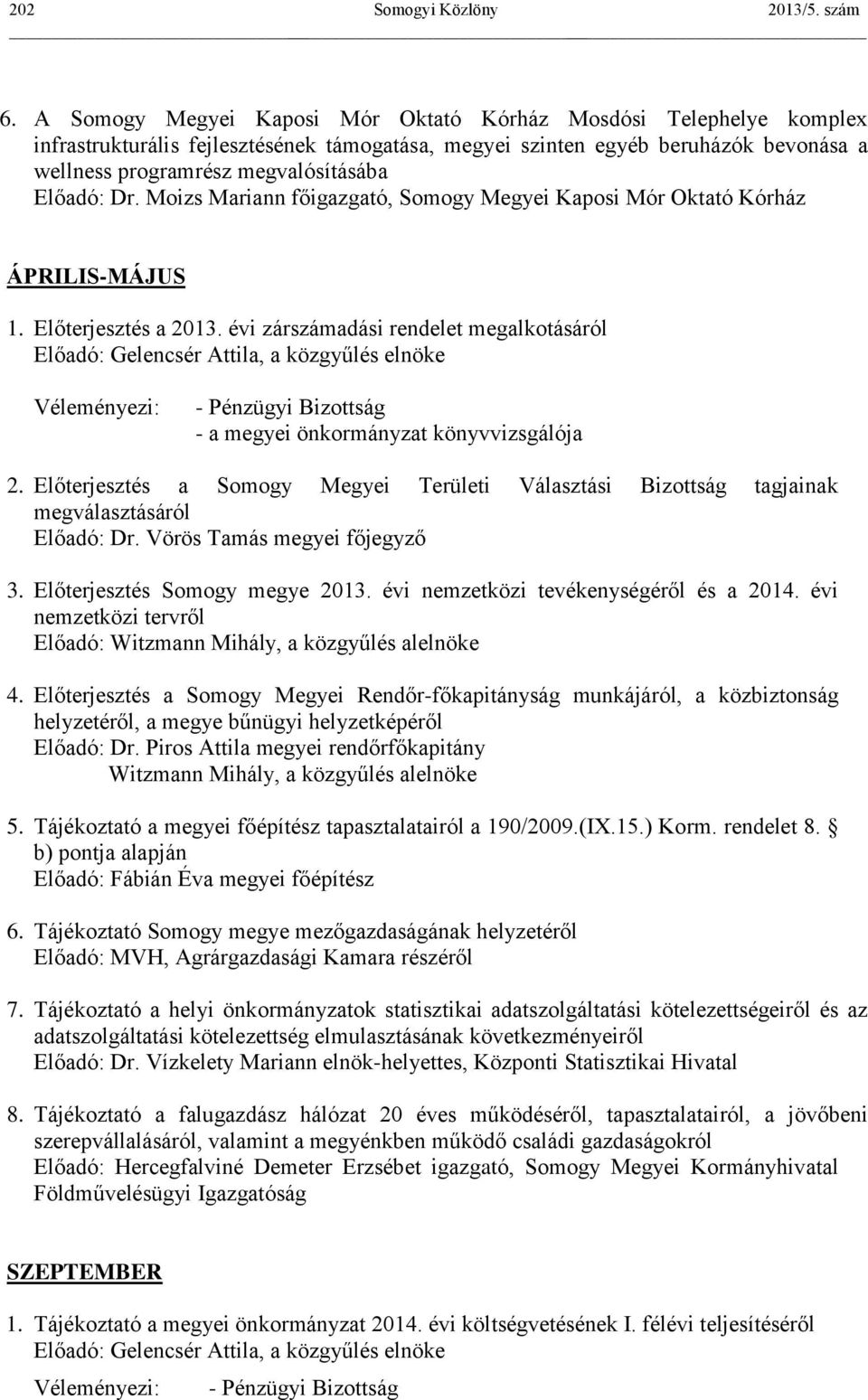 Dr. Moizs Mariann főigazgató, Somogy Megyei Kaposi Mór Oktató Kórház ÁPRILIS-MÁJUS 1. Előterjesztés a 2013.