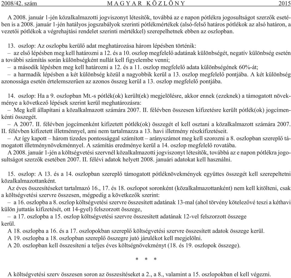 oszlopban. 13. oszlop: Az oszlopba kerülõ adat meghatározása három lépésben történik: az elsõ lépésben meg kell határozni a 12. és a 10.