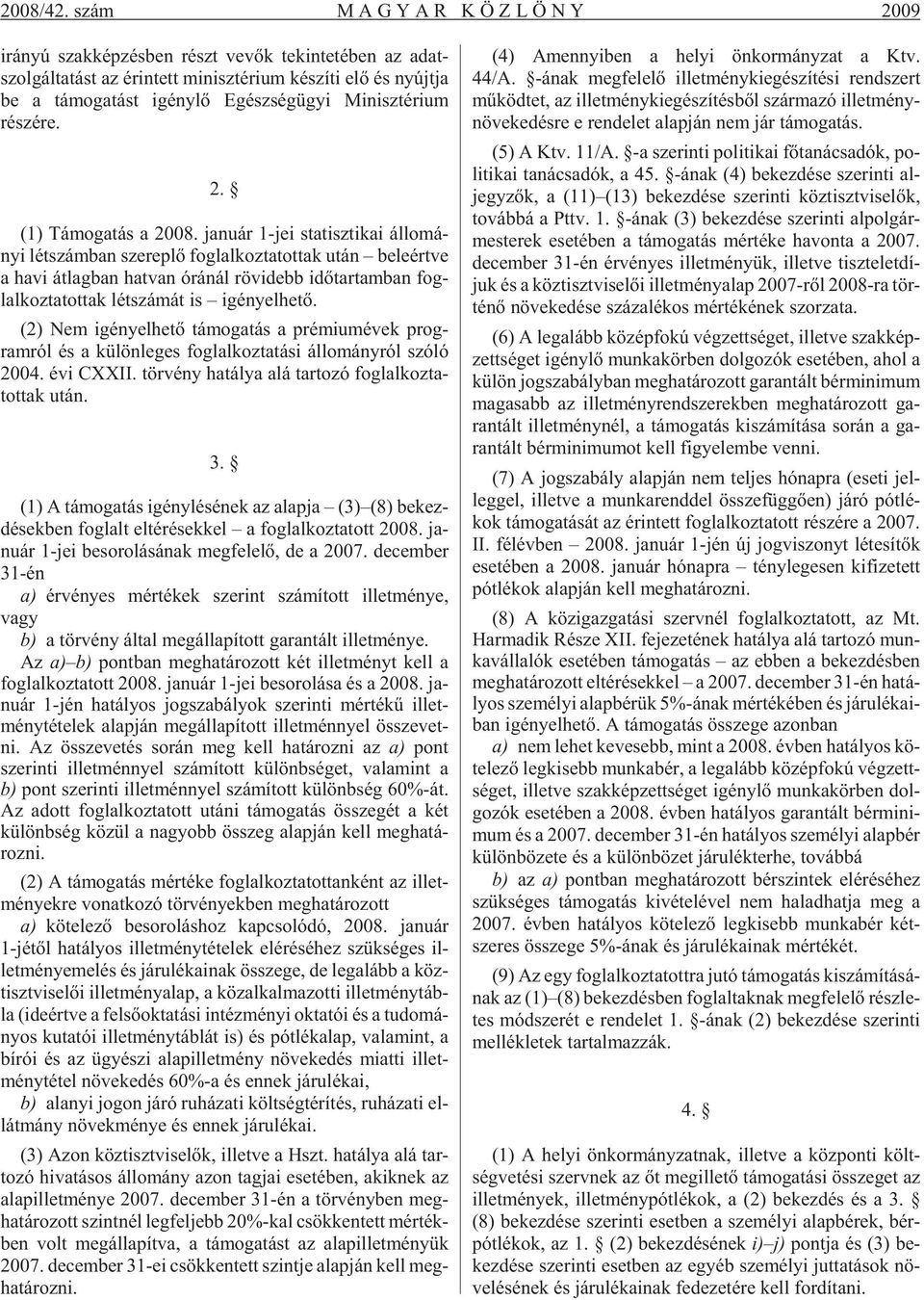 lõ Egész ség ügyi Mi nisz té ri um részére. 2. (1) Tá mo ga tás a 2008.