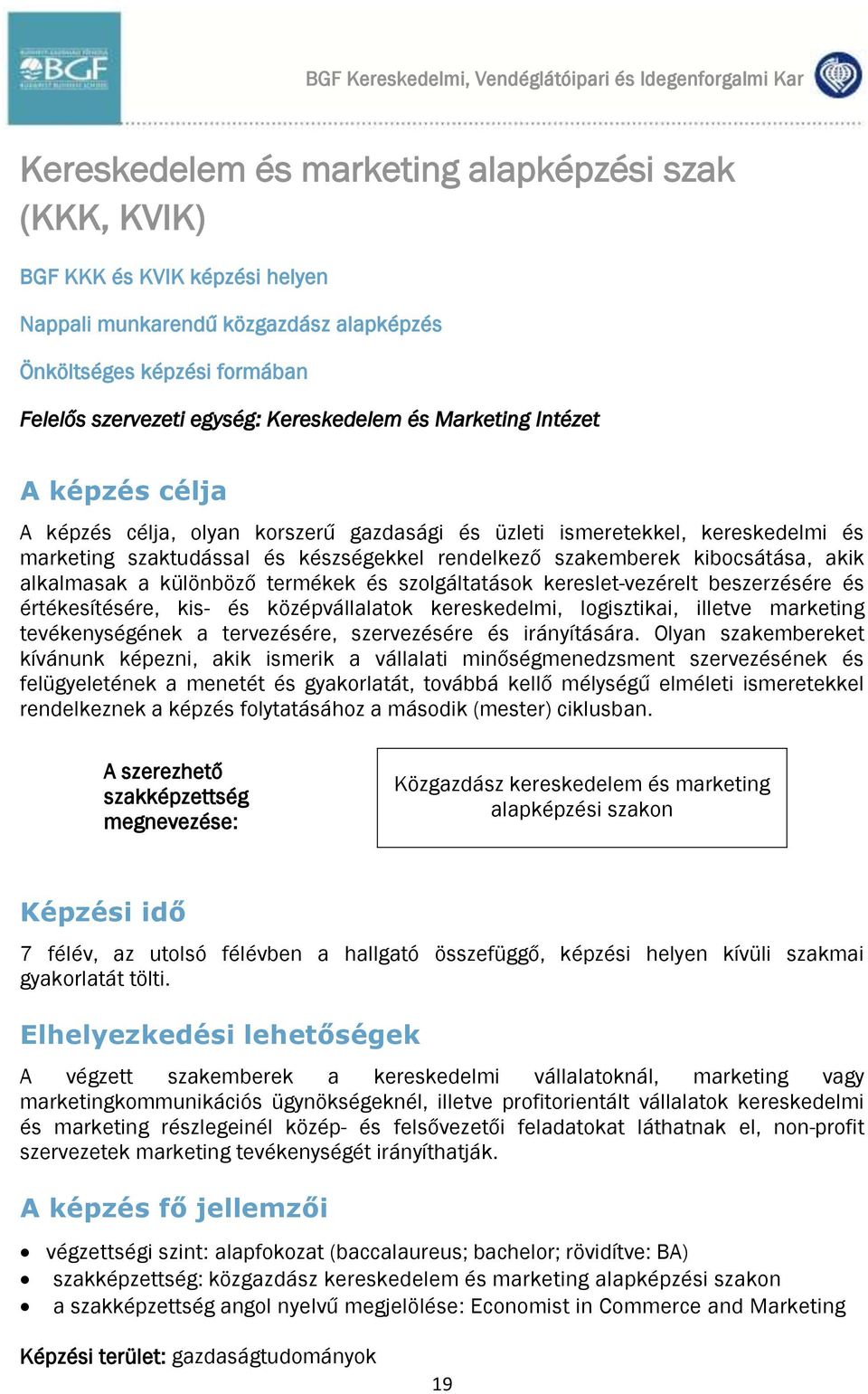 készségekkel rendelkező szakemberek kibocsátása, akik alkalmasak a különböző termékek és szolgáltatások kereslet-vezérelt beszerzésére és értékesítésére, kis- és középvállalatok kereskedelmi,