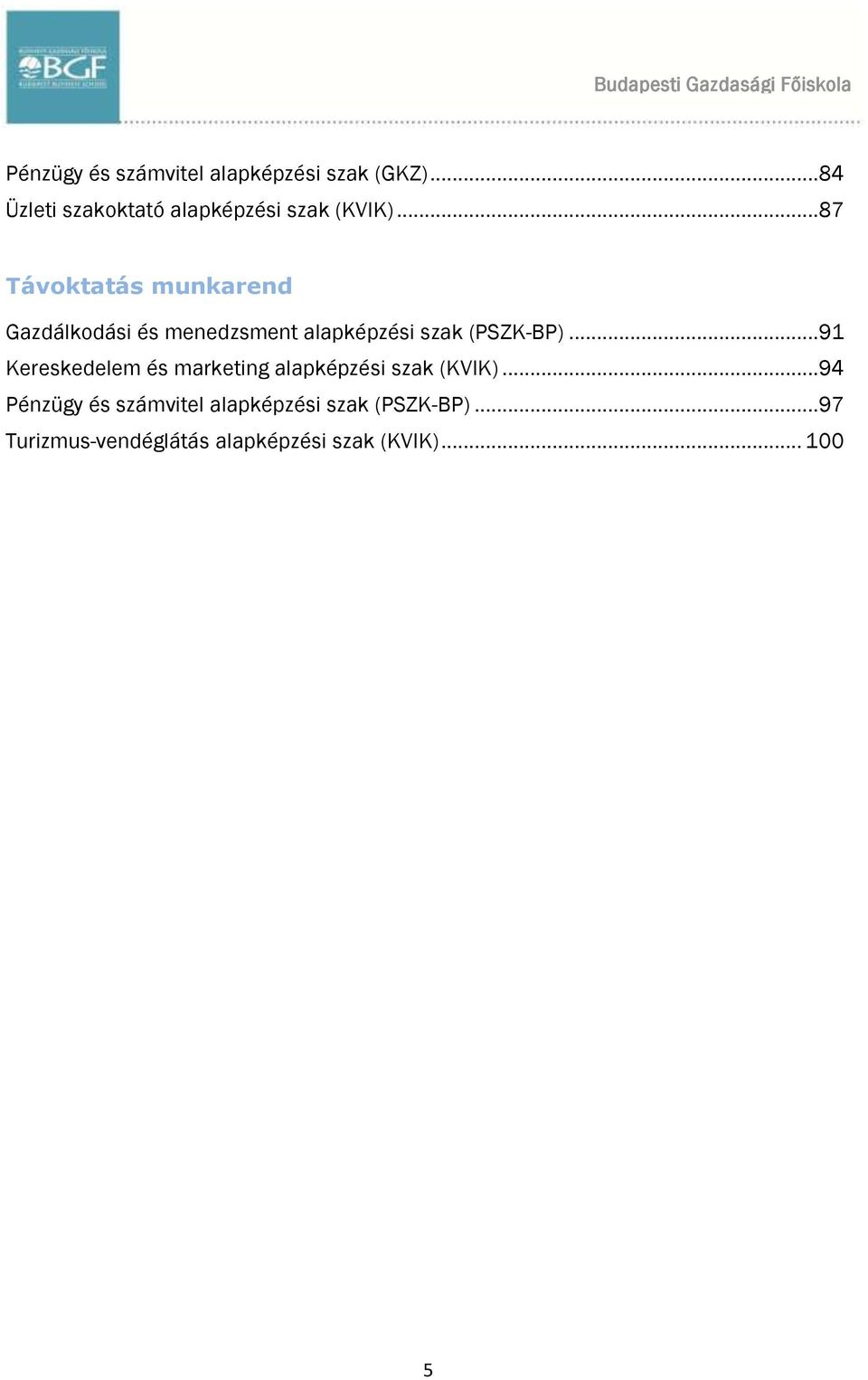 ..87 Távoktatás munkarend Gazdálkodási és menedzsment alapképzési szak (PSZK-BP).