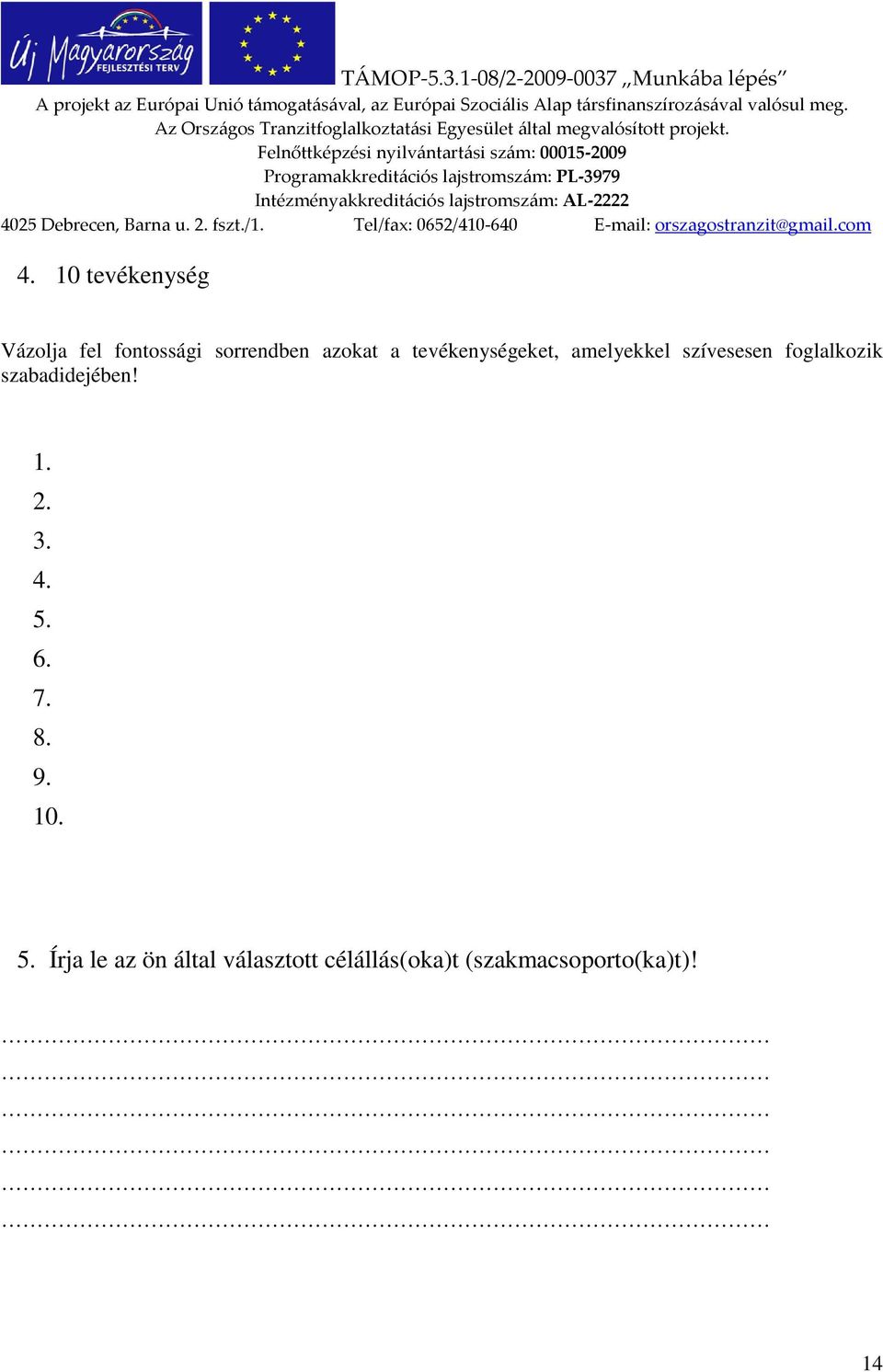 szabadidejében! 1. 2. 3. 4. 5.