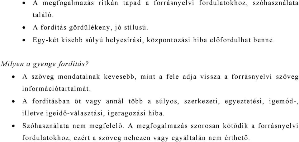 A szöveg mondatainak kevesebb, mint a fele adja vissza a forrásnyelvi szöveg információtartalmát.