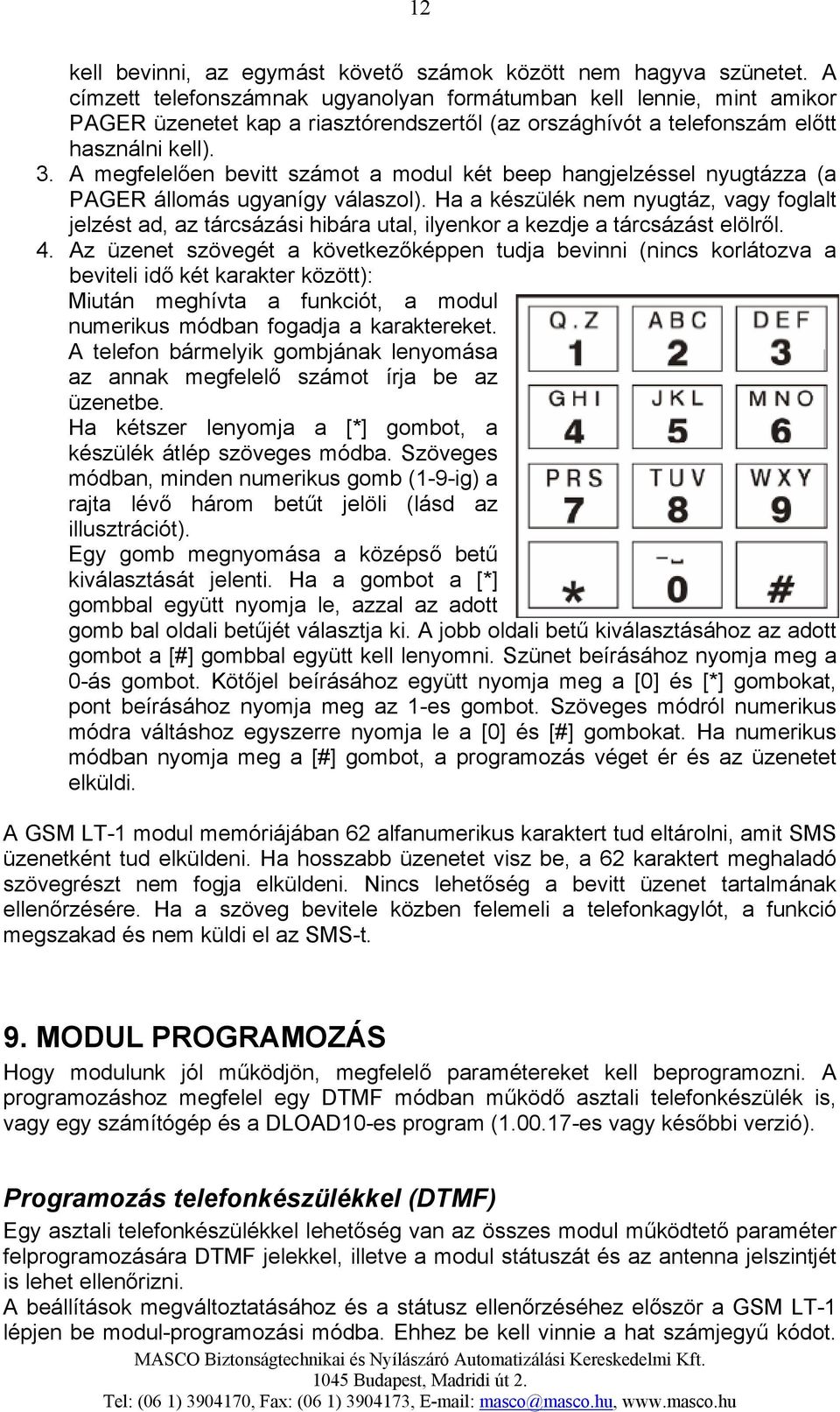 A megfelelően bevitt számot a modul két beep hangjelzéssel nyugtázza (a PAGER állomás ugyanígy válaszol).