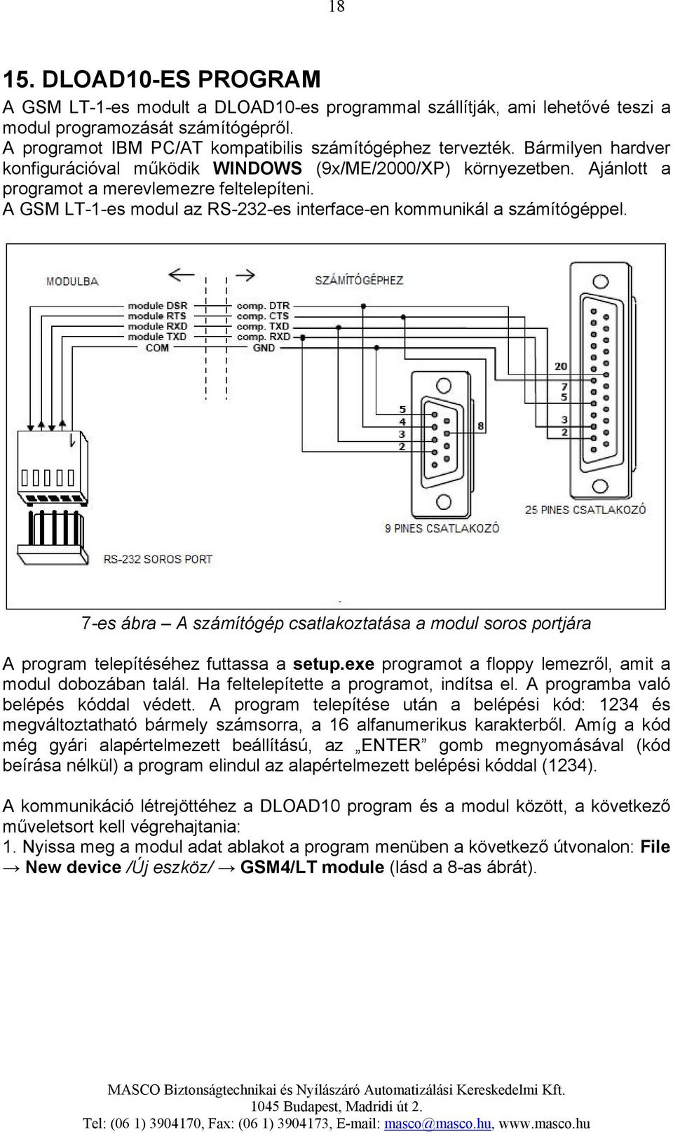 A GSM LT-1-es modul az RS-232-es interface-en kommunikál a számítógéppel. 7-es ábra A számítógép csatlakoztatása a modul soros portjára A program telepítéséhez futtassa a setup.