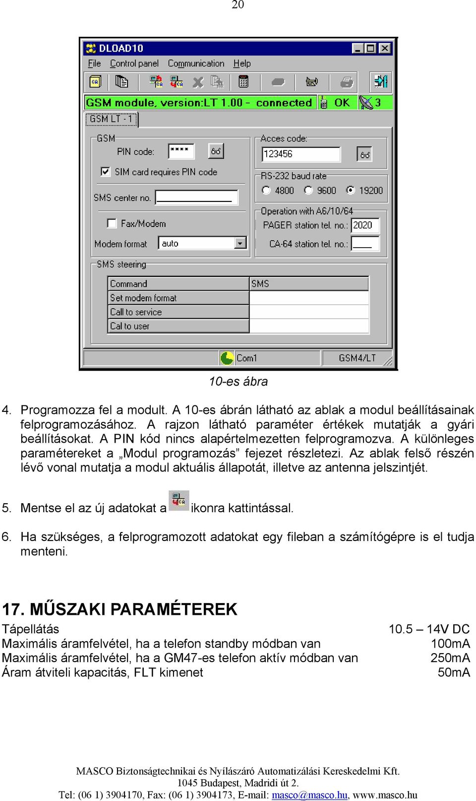 Az ablak felső részén lévő vonal mutatja a modul aktuális állapotát, illetve az antenna jelszintjét. 5. Mentse el az új adatokat a ikonra kattintással. 6.