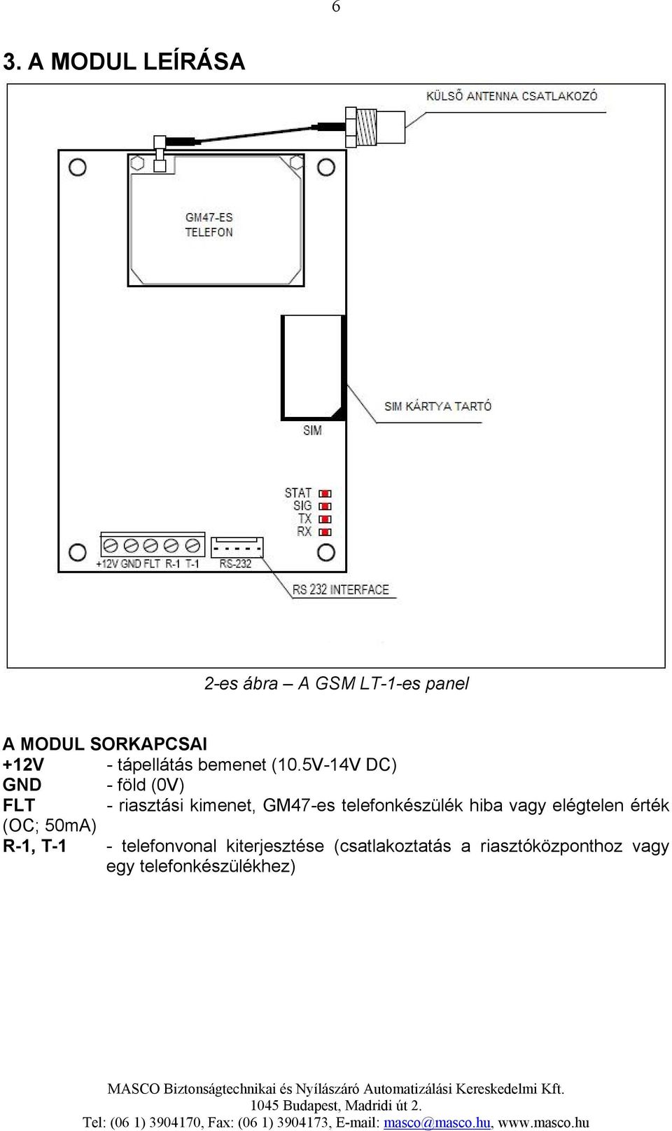 5V-14V DC) GND - föld (0V) FLT - riasztási kimenet, GM47-es telefonkészülék