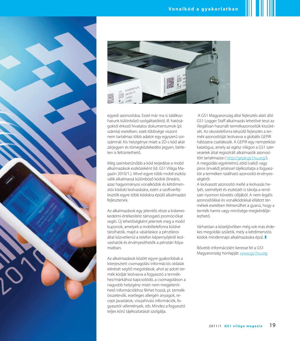 Még szembetűnőbb a kód terjedése a mobil alkalmazások eszközeként (ld. GS1 Világa Magazin 2010/1.).