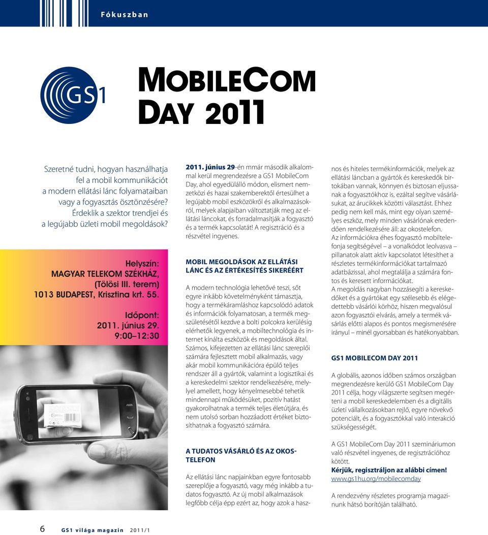 június 29-én mmár második alkalommal kerül megrendezésre a GS1 MobileCom Day, ahol egyedülálló módon, elismert nemzetközi és hazai szakemberektől értesülhet a legújabb mobil eszközökről és