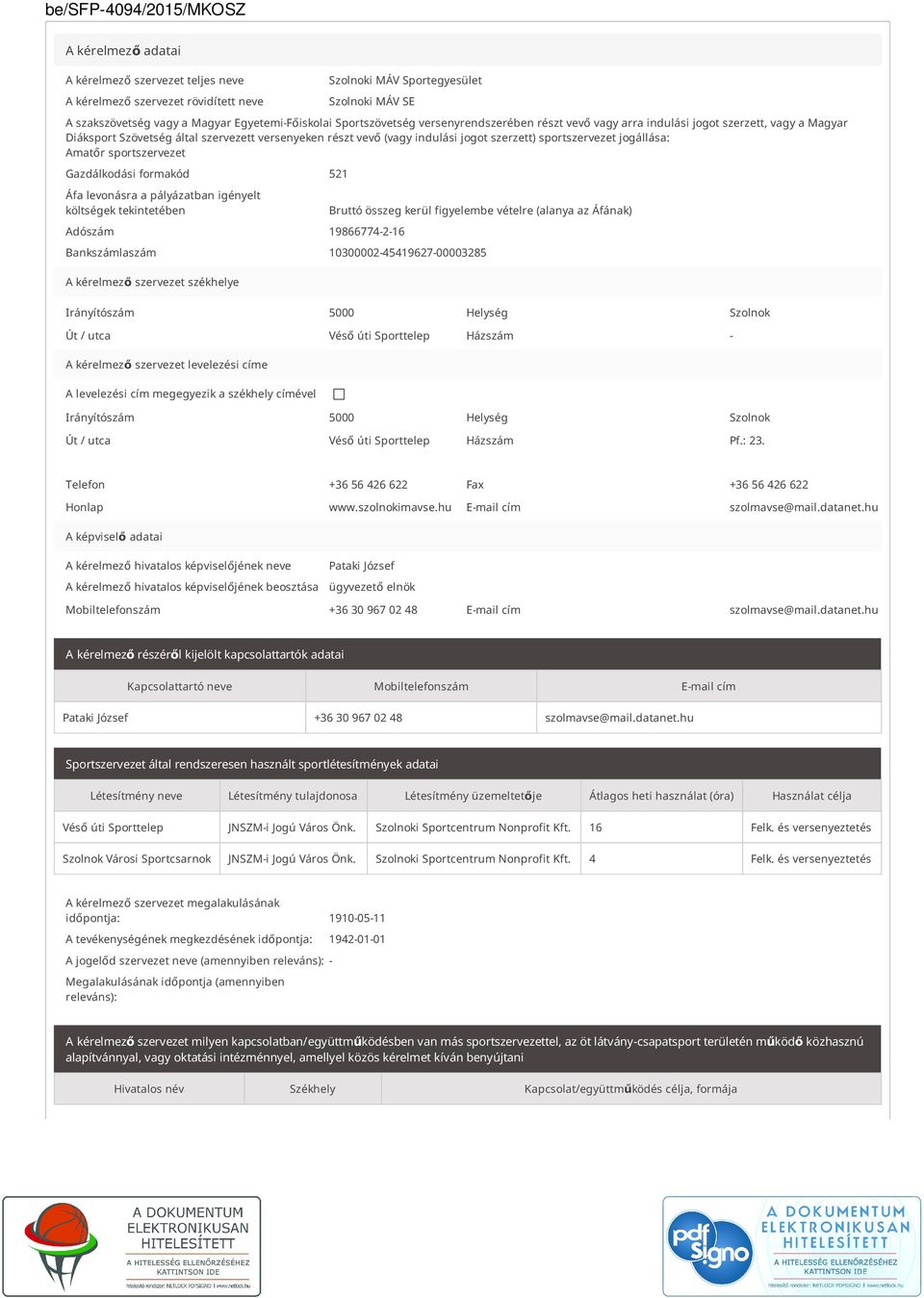 Amatőr sportszervezet Gazdálkodási formakód 521 Áfa levonásra a pályázatban igényelt költségek tekintetében Bruttó összeg kerül figyelembe vételre (alanya az Áfának) Adószám 19866774-2-16