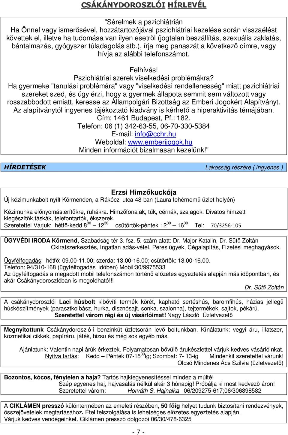 Ha gyermeke "tanulási problémára" vagy "viselkedési rendellenesség" miatt pszichiátriai szereket szed, és úgy érzi, hogy a gyermek állapota semmit sem változott vagy rosszabbodott emiatt, keresse az