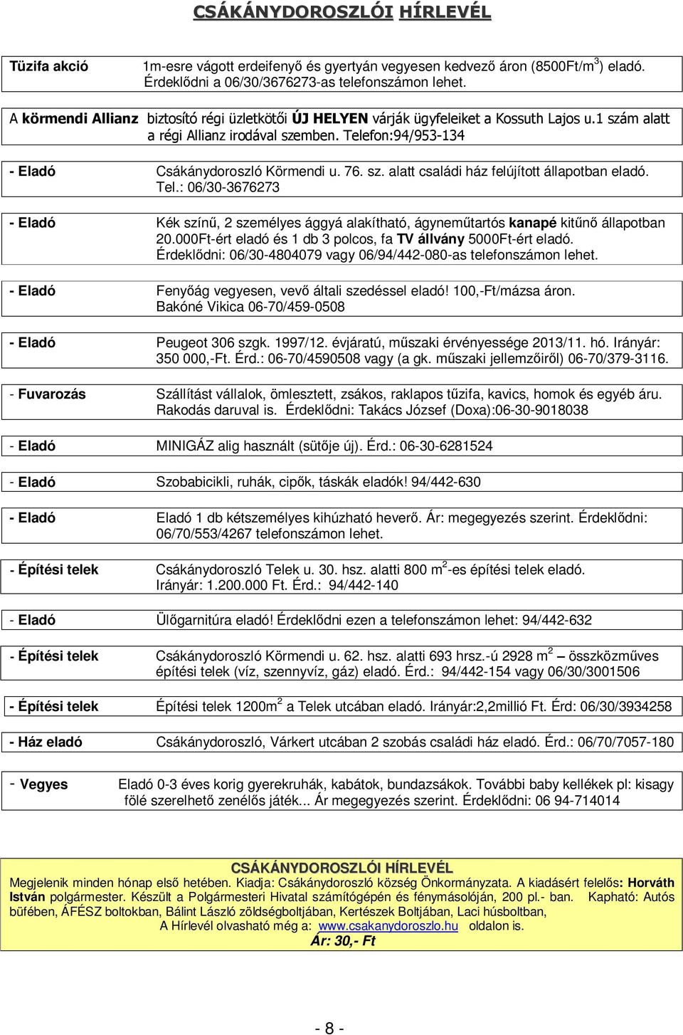 Tel.: 06/30-3676273 - Eladó Kék színű, 2 személyes ággyá alakítható, ágyneműtartós kanapé kitűnő állapotban 20.000Ft-ért eladó és 1 db 3 polcos, fa TV állvány 5000Ft-ért eladó.