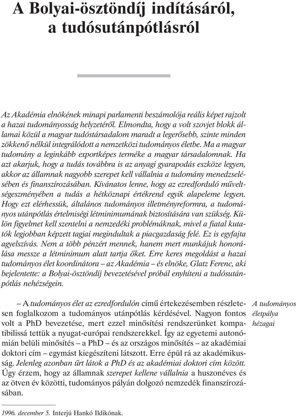 Ma a magyar tudomány a leginkább exportképes terméke a magyar társadalomnak.