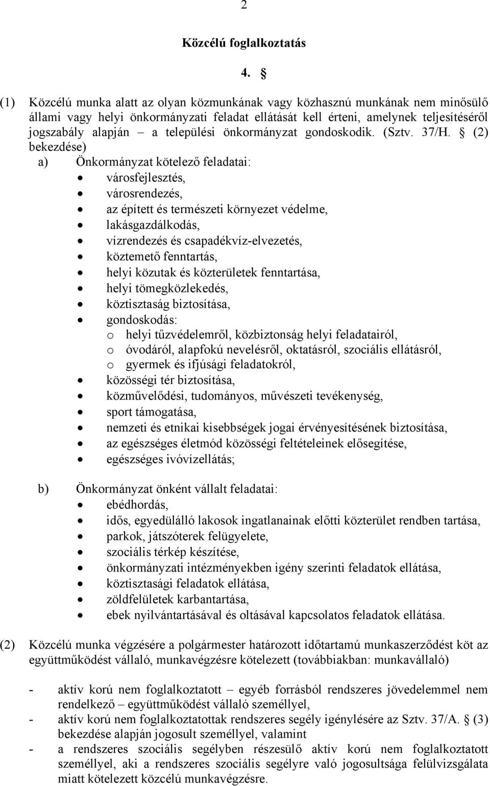 települési önkormányzat gondoskodik. (Sztv. 37/H.