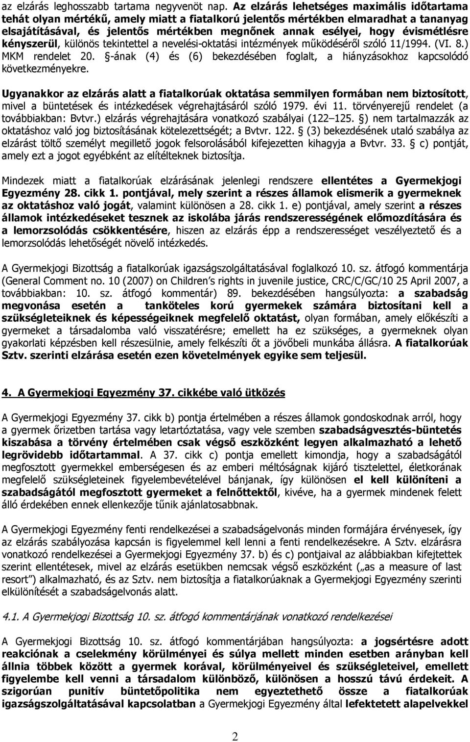 évismétlésre kényszerül, különös tekintettel a nevelési-oktatási intézmények működéséről szóló 11/1994. (VI. 8.) MKM rendelet 20.